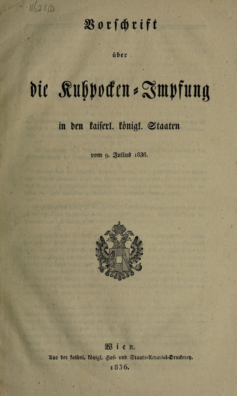 über in ben fatferl. firniß!. (Staaten v . t)Ont 9* SultuS J836. i i -t SB t e n. 2tu$ fcer fatfetl* fcnic^ «gof* tmb Staat^^etaiiaJ^vu^ereb* i85 6*