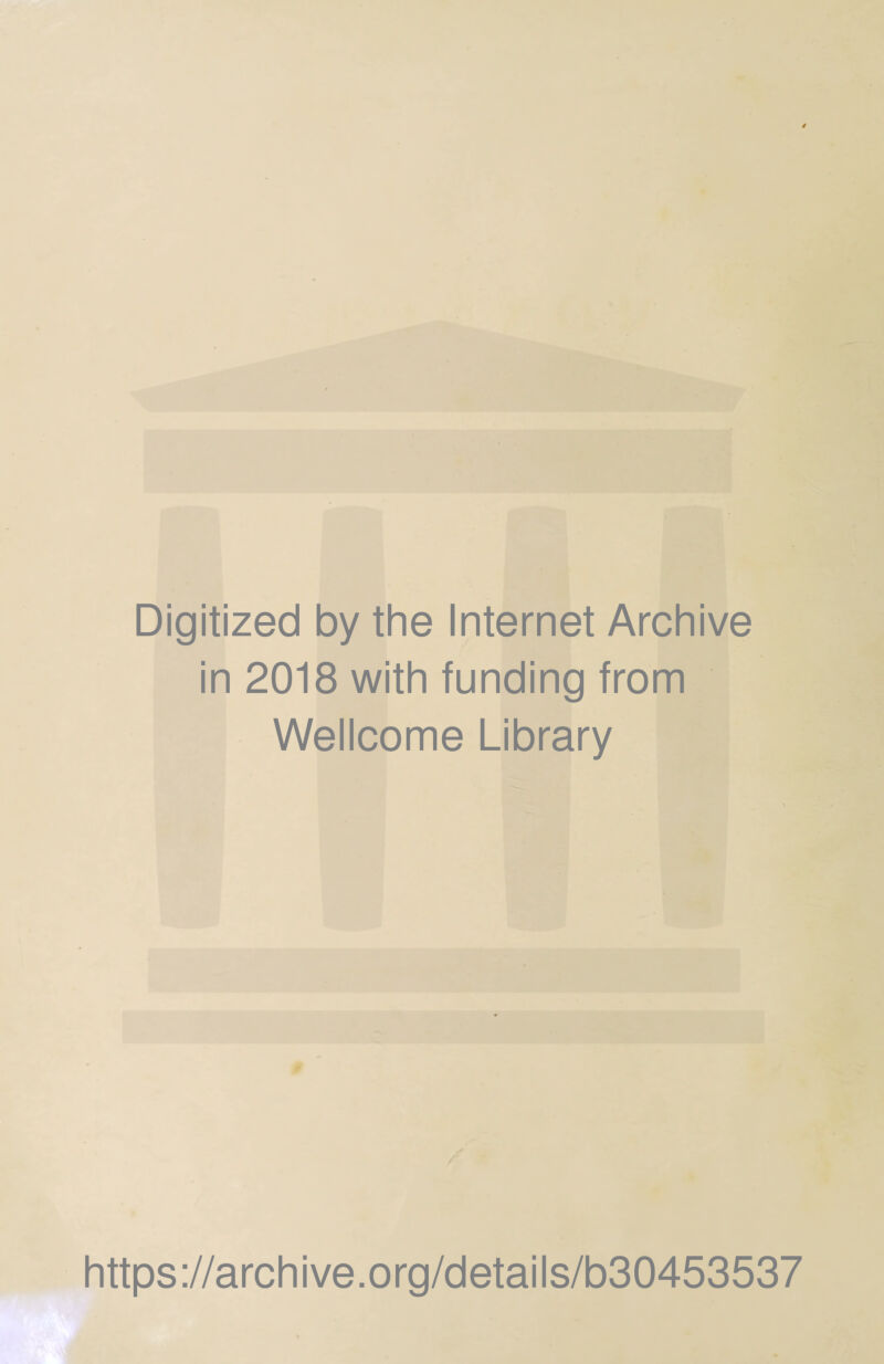 Digitized by the Internet Archive in 2018 with funding from Wellcome Library https://archive.org/details/b30453537
