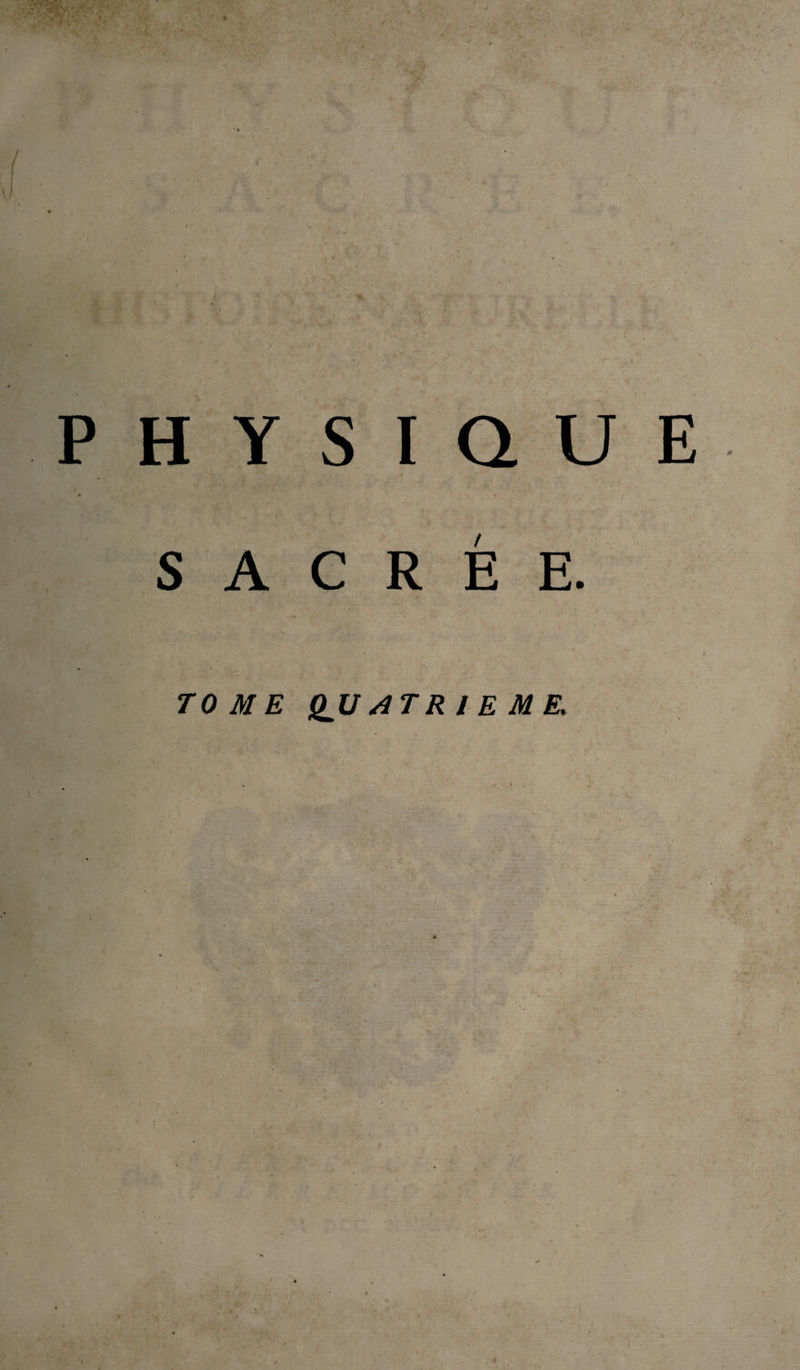 • ■ PHYSIQUE » SACRÉE. . • • ’ ' I TOME QJJ AT R / E ME,