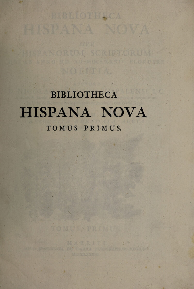 BIBLIOTHECA HISPANA NOVA TOMUS PRIMUS.