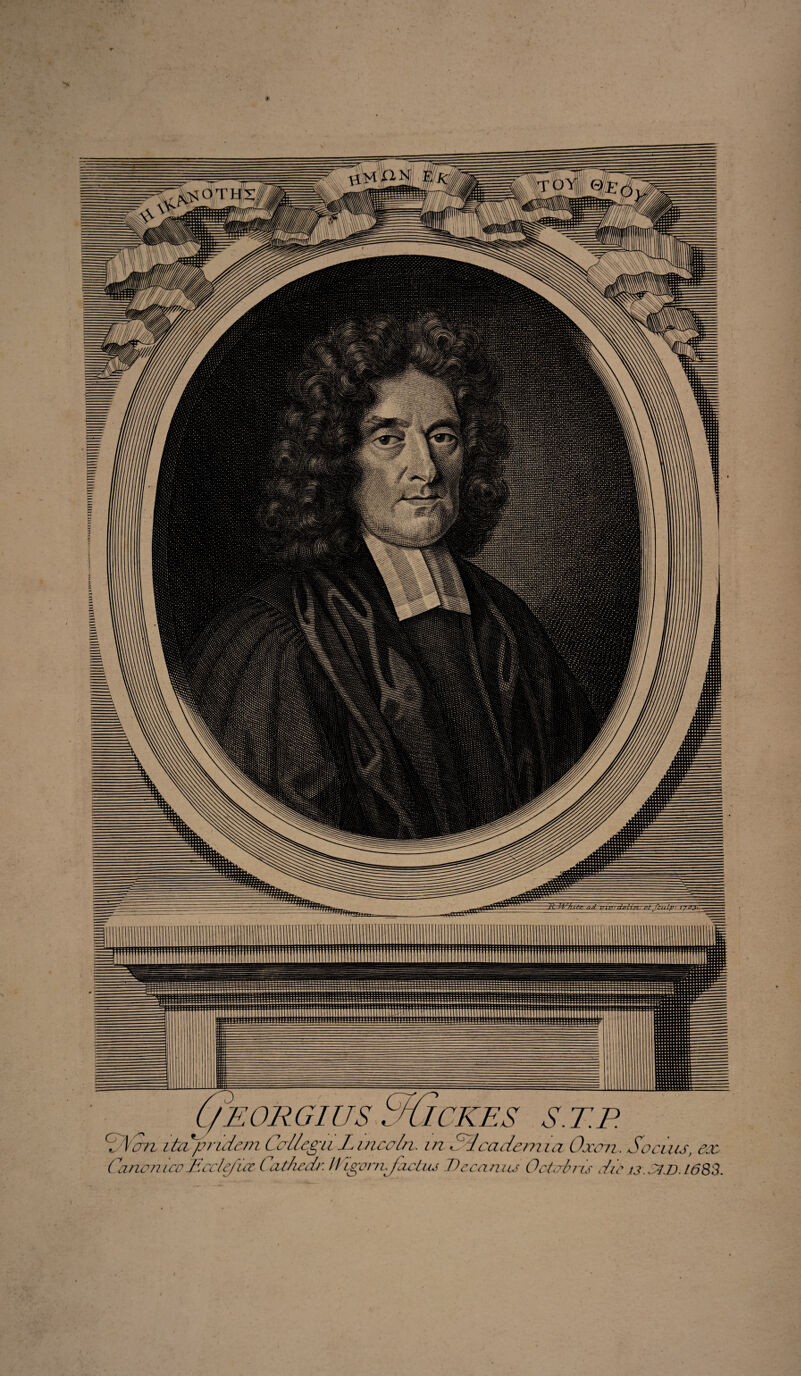 ,„ ,uu t IU ( ORGIUS' OtICKES S.T.P. ~\an itapridem Collegii Lincoln, in CLcadeinia Oxon. Socuis, ex Canonicoiftcclefict Cathedr. Mgornjactus Decanus Octobris dic u.'4711683.
