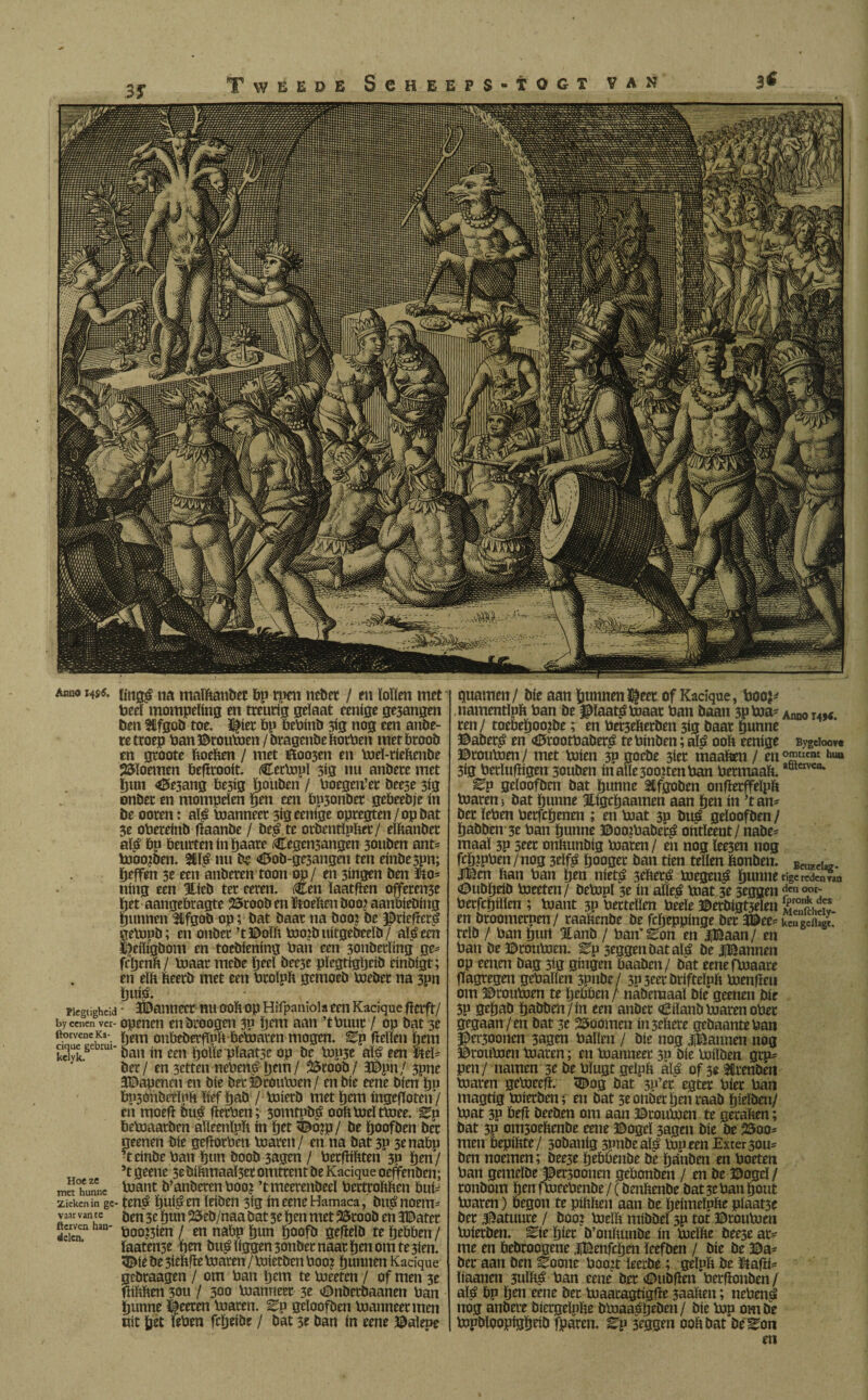 ******»«. língé na malftander bp rúen ncöet / en Kollen met teel mompelíng en treurig gelaat eenige ge3angen ben Stfgod toe. ©íet bp bePind 3ig nog een ande¬ re troep Pan ©rouPien / dragende ftorPen met brood en groote ftoeften / met 000301 en Pieï-rieftende bloemen befirooit. ifePipï 5ig nu andere met bun 45e5ang be3ig Ijouden / Poegen’er deese 3ig onder en mompelen Kjen een bp3onder gebeedje ín de ooren: alé Planneer 319 eenige opregten/opdat 3e oPereind baande / deé te ordentïpfter/ eïftander alé bp beurten ín paare Cegensangen 30uden ant= Pioojden. 3Cïé nu de <©od-ge3angen ten einde 5pn; beffen 3e een anderen toon op/ en 3ingen den ft o* ning een Hieb ter eeren. <€en ïaatften offereer bet aangebragte 25rood en ftoeften doo? aanbieding gunnen Stfgod op; dat daar na dooi de ©riefïeré gepind; en onder ’t©oïft boojd uitgedeeld/ alé een heiligdom en toediening Pan een 30udetïmg ge= fcljenb/ Piaar mede Ijecl dee3e pïegtigljeid eindigt; en elft fteerd met een Proïpft gemoed hoeder na 3pn buié. picgtigheid • Wanneer nu ooft op Hifpaniola een Kacique ftcrft/ byecnen ver- openen endroogen 3P bmt aan ’tPuur / op dat 3e ftorveneKa- oubederfïpft - bepraten mogen. Ep bellen hem erque gebrur- gau ín em pïaat5e op de Pip3e alé een fteï* der/ en 3etten nePené ftem/ $5rood/ 3©pn/ 3pne JDapencn en die der ©rouPien/ en die eene dien lp* bp3ondetïpft ïiefftad /Piierd met ftem ingeftoten/ en moeb dué fïerPen; 3omtpdé ooft Piel tPiee. 0p bedaarden aïïeenlpft ín pet <©02p / de hoofden dér geenen die geborPen Piaren/ en na dat 3P 3enabp ’teinde Pan hun dood 3agen / Pecbiftten 3P ben/ ’t geene 3e diftmaal3et omtrent de Kacique oeffenden; met°huane Prant d’anderen Pooi ’t meerendeeï Pertroftften bui- Zieken in ge- tené buigen leiden 3ig ín eene Hamaca, dué noem- vaar van te jjen 3c bun 25ed/naa dat 3e ben met SSrood en 3©ater fterven han- k00?3íen j m napp bun boofd gebeld tz bebben/ ïaatense ben dué liggen 3ondee naar ben om te 3ien. <©ie de 3ieftbe Piaren / Piíetden P002 bunnen Kacique gedraagen / om Pan bem te Pieeten / of men 5e bíftften 30U / 300 Planneer 3e ©nderdaanen Pan bunne ©eeren Piaren. Ep geloofden Planneer men uít bet fePen febeide / dat 3e dan ín eene ©aleñe guarnen/ die aan bunnen ©eet of Kacique, Poo?¿ namentïpft Pan de JMaaté Praat Pan daan 3pPra- Anno ren/ toebeftoo?de; en Pet3eftetden 3ig daar bunne ©aderé en <©rootPaderé te Pinden; alé ooft eenige Bygeioore ©rouPien / met Piíen 3P goede 3ier maaftm / en 0£tIfm hu» 3ig Petïufïigen 3ouden inafle3ooitenPan Permaaft.aötcrvca* Zq geloofden dat bunne Afgoden onberffeïpft Piaren; dat bunne Stigcftaamen aan ben ín ’t an¬ der ïePen Perfcbenen ; en Piat 3P dué geloofden / hadden'3e Pan bunne ©ooiPaderé ontleent / nade* maal 3P 5eer onftundíg Piaren / en nog lee3en nog fcbipPen /nog 3elfé booger dan tien tellen ftonden. Beozd4~ 3©cn ftan Pan ben nieté 3efteré Piegené bunne tigercdenn0 ©udfteid Pieeten/ dePipl 3e ín aïïeé Prat 3e 3eggen oot- Perfcgillen ; Piant 3p Pertellen Peeïe ©etdígt3elen SreTíhív en droomernen/ raaftende de fcheppinge der 3©ee= kengdhgt. rcld / Pan burt Stand / Pan'Eon en jjBaan/ en Pan de ©rouPien. ^p seggendataïé de JjBannen op eenen dag 5ig gíngen baaden/ dat eenefPiaare bagregen gePallen 3pnde/ 3P3eerdriftcïpft Pienben om ©rouPien te bebben/ nademaal die geenen díe 5P gebad hadden/ín een ander Eiland Piaren ober gegaan/en dat 3e doornen iu3eftere gedaante Pan ©croonen 3agen Pallen / díe nog |Bannen nog ©rouPien Piaren; en Planneer 3P díe Piilden gru* pen/ namen 3e de Plugt geïpft alé of 3e Arenden Piaren gcPieeft. <©og dat 3P’er egter Pier Pan magtig mierden; en dat 3e onder ben raad bielden/ Piat 3p beft deeden om aan ©rouPien te geraften; dat 3P om3oeftende eene ©ogeï 3agen díe de 25oo= men bepiftte/ sodauig spndeaïé Pip een Exter3ou= den noemen; dee3e hebbende dè banden en Poeten Pan gemelde ©ersoonen gebonden / en de ©ogeï / rondom ben fPieePende / (denftende dat 3e Pan bout Piaren) begon te piftften aan de fteimeïpfte plaat3e der^atuure/ dooi Pieïft middel 3p tot ©rouPien Piierden. ^ie bier d’onftunde ín Pieïfte deese ar¬ me en bedroogene iBenfcben leefden / díe de Ba¬ der aan den ^oone Pooit leerde; geïpft de ftafft- ïiaanen 3uïfté Pan eene der <©udfïen Perftonden / alé Pp bm eene der Piaaragtigfïe 3aaften; nePené nog andere diergelpfte dPiaaébfPm/ díe Pip om de Pipdloopigbeid fparen. Zv 3OTU ooft dat de^on en