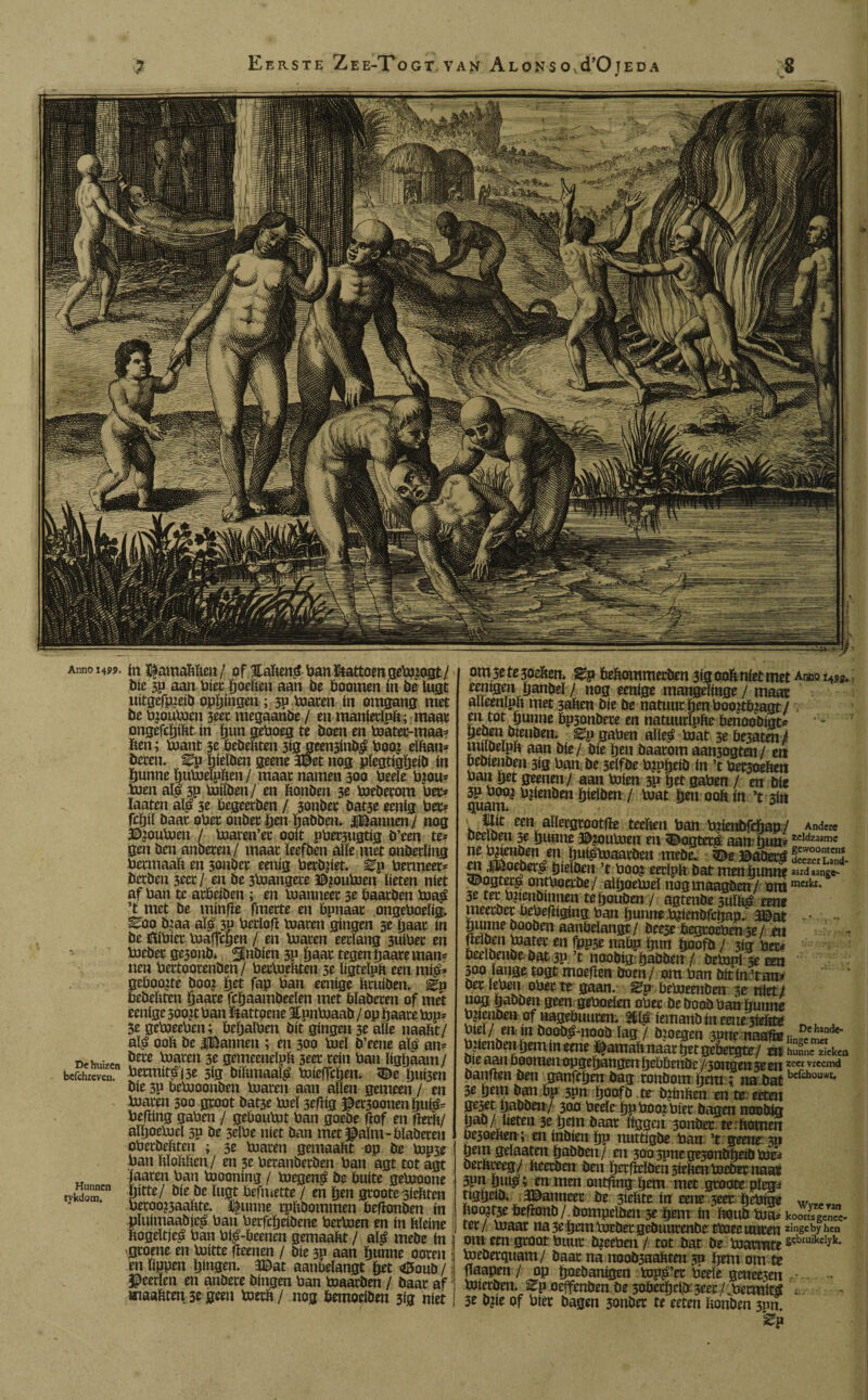 Anno De huizen befchreven. Hunnen rykdotn. *4». ín tfamaftften/ of Haftená ban föattoen gePnogt / bic 3p aan biet poefteu aan bc boomen m be lugt uitgefpjeib opgingen; 3p maren ín omgang met bc Pjoumen 3eet megaanbe / en manietfpft ; maat ongefcpiftt ín puft gePoeg tc boen en mater-rnaa* ften; mant 3c bebeftten 3í0jaeen3ínbg too? dftan* beten, Zp pieïben geenc 3©et nog pïegtigpeib ín punne pumelpften/ maat namen 300 Pede P?ou* men aïé 3P miïben/ en ftonben 3e meberom Pet* laaten aï£ 3c begeerben / 3onbet bat3e eenig Pet* fepiï baat oPet onbet pen pabben. iBannen/ nog 3£poumen / Piaren’et ooit pPet3ugtig b’een te* gen ben anbeten/ maat leefden alle met onderling Petmaaft en 3onbet eenig Perbpet. Zp Penneer* betben 3tct/ en be 3Pjangete ©¿ouftjen lieten níet af Pan te atbdben ; en manneet 3e baatben ma$ ’t met be minfie fmette en bpnaat ongePodig. ^00 b:aa aïP 3P Pettof! maren gíngen 3e paar ín be üPPiet maffegen / en maten eerlang 3uiPet en mebet gc5onbi ^Jnöien 3P ijaat tegen paare man* nen Pettootenben/ Petmdtten 3e ïigtdpft een m$* geboomte boot pet fap Pan eenige fttuiben. Zn bebeftten paate fepaambeden met bïabeten of met eenige 300P Pan ftattoene Epnmaab / op paate mp* 3e gemeePen; bepaïPen bit gíngen 3t alle naaftt/ aï£ ooft be iBannen ; en 300 md b’eene aï$ an* bete maten 3c gemecneïpft 3eet rein Pan ïigpaam / Petmité|3e 3ig biftmaaï£ mieffepen. 3£e pui3en bíe 3P bemoonben maren aan allen gemeen / en maten 300 groot bat3e md 3e|lig $et3Qonenputë= Peiling gaPen / geboumt Pan goebe fïof en flerft/ aïljoelud 3p be 3eïPe níet ban met palm-bïabeten oPetbeftten ; 3e maten gemaaftt op be mp3e Pan ftïoftften/ en 3e Petanberben Pan agt tot ágt laaten Pan mooning / megeng be buite gemoone pitte/ bie be lugt befmette / en (jen gtoote3ieftten Petoo^aaftte. Ijtinne rpftbommen beflonben ín pluimaabje^ Pan Perfcpdbene Petmen en ín ftïeine ftogdtjeé Pan Pi^-beenen gemaaftt / alg mebe ín , groene en mitte fïeenen / bíe 3P aan punne ooten en lippen pingen. 3£>at aanbelangt pet <0onb / Heerlen en anbete bingen Pan maatben / baat af * snaaftten 3e geen metft/ nog bemodben 31'g níet om 5e te 30eften. Zp beftommetben 313 ooft níet met Anno eenigen ftanbd / nog eenige mangdinge/ maat alleenïpft met 3aften bie be natuur pen Poopbragt/ en tot ftunne bp3onbete en natuurïpfte benoobigt* Öeöen bienöen. Zp gaPen aïle£ mat 3e be3aten/ muodpft aan bte / bie ijen baatom aan3ogten/ en bebienben 3ig Pan be 3elfbe Pjppeib ín ’t Petsoeften Pa» m geenen/ aan míen 3P pet gaPen / en bie 3P Poo¿ pjíenbm pidben / mat ¿en ooft ín ’t 3in guam. 3 ten^ aïletgtootlïe teeften Pan Piienbfcftap/ Ande» beelben 3e punne ©turnen en «©ogtetl aartmun ^ zeldzaame ne Pgenben en ftui^maatben mebe. ©e Batten* SSS3. en iBoebet^ ¿ídben ’t Poep eetïpft bat men ijunneasrdaange‘ <©ogtet£ ontPoetbe/ alftoemd nogmaagben/ ora raeikt* 3e tet Ptienöinnen tepouben / agtenbe 3Ulft¿ eme meetbet bePeflígíng Pan ftunne mienbfcpap. 3©at ■ - gunne booben aanbelangt / bee3e begtoePen 5e / en fldben mater en fppse nabp ïnm ftoofb / 3ig pet* bedbenbe bat 3p ’t noobig pabben / bempi 3e Een 300 lange togt moeflen boen / om Pan bitin’ton* ^ te gaan. Zp bemeenben 3e niet i nog pabben geen geboden oPet beboobPan öunne Pgenben of nagebuuten; 2tl^ iemanb ín eene jíeftüí ^ . Piel/ en ín boob^-noob lag / bmegen 3Pne naaftBr Dehint1*' bie aan booraen opgeftangen pebbenbe / songenseenzecr vrccmd banflen ben ganfepen bag ronbomijem; na.batberchouwt- 3e pem ban bp 3pn poofb te bzinften en te eeten ge3et pabben/ 300 Peeïe pp PoozPiet bagen non big pab/ beten 3e pem baat liggai sonber te.ftomen üc3oeften ; eninbienpp nuttigbe Pan ’t geene 3p pem gelasten pabben/ en 300 5pne gejonbfteib me¿ betftteeg/ fteetben ben petfMben 3ieftenmebeniaa5 3Pn pui^; en men ontftng pem met gtoote plega tigtjciO. SJamicet ie jiciue ia cene ¿eet (jrtjige Wï«„n tooitje bcrton6/ i)omoriijm jc tjem In (wu6 tui ko«.^n”. tet / maat na 3e pem mebet gebuutenbe tmee traten zinëcby hen om een groot Puur tueePen / rot bat be manntes?bruikclyk* mebetquam/ baat na noob3aaftten 50 pem om te flaapen / op poebanígen mpp’et Pede genee3en - • - mietben. Zp oeffenben be 30bccpdb: 3eet / Petmírá , 3e biie of Piet bagen 3onber te eeten ftonbm 3pn Zp