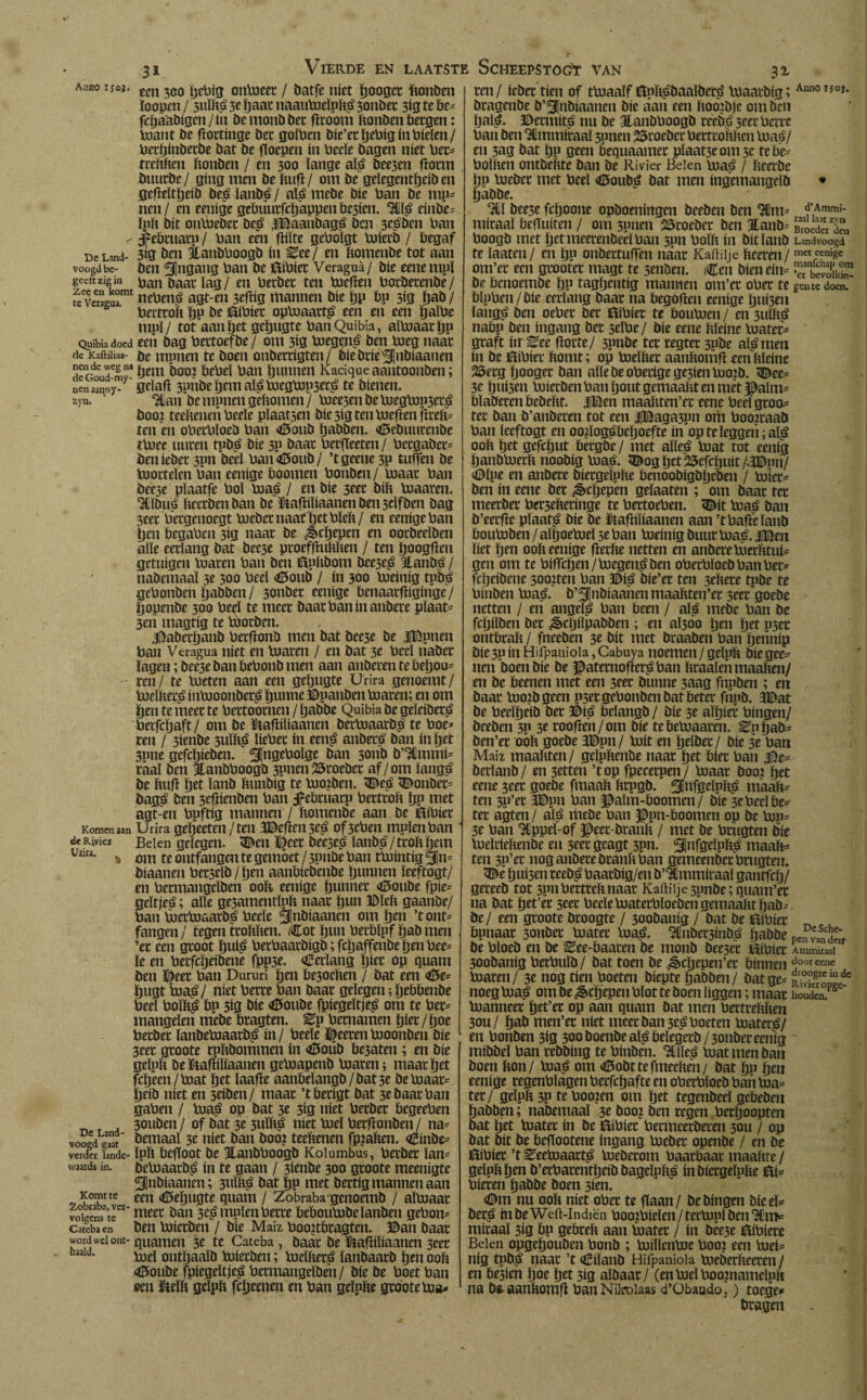 Anno isoi. tcn ^ onbieet / batfe níet ïjooget ftonben ïoopen/ 3ulftá 3e ïjaat naaumeípftá 3onbet 3Í3 te be- fcfjaabigeu/üi bemonbbet fïtoom ftonben bergen: mant öe fïottinge öec goíben bie’etïjebig ín bieïen/ berïjinbetbe bat be floepen ín beeïe bagen níet bet* treftften ftonben / en 300 lange aï£ bee3en fïorm ötturbe / gíng men be ftufl/ om be gelegentïjeib en gefïeltïjeib be^ïanbé/ aï£ mebe bie ban be mp* nen/ en eenige gebuutfcïjappeu bc3ien. %l$ einbe* ïpft bit onlbebet be$ $Baanbagá öen 3táben ban - jfebruarp / ban een fïiïte geboïgt biierb / begaf De Land- 3ig ben Itanbboogb ín Zeel en ftomenbe tot aan voogd be- ben Singang ban be Bibiet Veragua / bie eene mpï geeft zig m pan baat ïag / en berber ten mefïen borberenbe/ KVe«euamt uebená agt-en sefïig mannen bie ïjp bp 3Í3 ïjab/ beitroft Ï)P öe Bibiet opmaart^ een en een ïjaïbe mpï/ tot’aan ïjet gcïjugte ban Quibia, almaar ïjp Quibbdoed een bag bertoefbe/ om 3Í3 megená ben meg naar de KaftilUa- be mpnen te boen onberrigten/ bie brieSubiaanen íSríT&fboor bebeï ban ïjunnen Kadqueaantoonben; nenaanwy-y ö^afi 3pitbe Ijem aï£ megmp3et$ te bienen. *yn. ‘ ^an bempnengeftomen/meesen bemegmp3er£ boo? teeltenen beeïe pïaat3en bie 3Í3 ten bjeften ftreft* ten en oberbïoeb ban <©oub ïjabben. ©ebuutenbe tlnee uitren tpb$ bie 3P baar betfïeeten / bcrgaber* benieber3pn beeï ban <©oub / ’tgeeue3P taffen be morteïen ban eenige boomen bonben / maar ban bec3e pïaatfe bol ma$ / en bie 3eer bib maaren. 'SCIbuá becrbenban be ftafhliaanen ben 3dföen bag 3eet bergenoegt meöct naat ïjet bïeft/ en eenige ban ben begaben 3ig naar be ^cïjepen en oorbeeïben alïe eerlang bat bee3e proeffmbben / ten ïjoogfïen getuigen maren ban ben Bpftbom bce3e$ Jlanbá / nabemaaï 3e 300 beeï ©oub / in 300 meíníg tpbá gebonbcn ïjabben / 3onber eenige benaarfliginge/ ïjopenbe 300 beeï te meer baatbaninanbere plaat* 3en magtig te motben. ©aberïjanb berfïonb men bat bee3e be iBpnen ban Veragua níet en maren / en bat 3e beeï naber ïagen; bee3e ban bebonb men aan anberen te beïjou* ren/ te meten aan een geïjugte Urira genoemt/ meïftet£ inmoonbers ïjunne ©panben maren; en om beu te meer te bettootnen / babbe Quibia be geïeiber^ berfcïjaft / om be Baftiïiaanen bermaarbp te boe* ren / 3ienbe 3itïft5? liebet ín een£ anbetá ban ín ïjet 3une gefcbieben. Sugtboïge ban 3orib b’^mmi- ráaí ben 3lanbboogb 3pnen ©roebet af/ om langs be ftufl bet ïanb ïumbig te mo?bcn. ©eá <©onbet= bag$ ben seftienben ban Jrebruatp berttoft ïjp met agt-en bpftig mannen / ïtomenbe aan be Bibiet Komen aan Urira geheeten / ten 3©e|ïen 3e£ of3eben mpïenban d« Rivier Beien gelegen, ©en JJ^eer bee3e£ lanb^/troftïjem Uwi’ % om te ontfangen te gemoet / 3pnbe ban tmintig Sn= biaanen betseïb / ïjen aanbiebenbe bunnen ïeeftogt/ en bermangeïben 00b eenige bunner ©oube fpie* geit jeá; alle ge3amentïpft naar bun ©leb gaanbe/ ban metm&arb^ beeïe Subiaanen om ïjen ’tont= fangen / tegen trobben. Cot bun berblpf babmen ’er een groot bu$ berbaarbigb; fctjaffenbe tjen bee= ïe en berfcïjeibene fpp3e. €erlang biet op quant ben ï^eet ban Dururi bm be3oeben / bat een <0e= bugt ma$1 níet berre ban baar gelegen; brbbenbe beeï boïft£ bp 3Í3 bie <©oube fpiegeltje£ om te ber= mangelen mebe bragten. Ep bernamen birr/boe berber lanbemaatb^ in/ beeïe ï^eerenmoonben bie 3eer gtoote rpïtbommen ín <©oub be3aten ; en bie geïpn beïtafliïfaanen gemapenb maren; maar bet fcbeen/mat bet ïaafïe aanbeïangb/bat3e bemaar- beib níet en seiben/ maar ’tberigt bat 3e baar ban gaben / maá op bat 3e 3ig níet berber begeeben 30uben / of bat 3e 3UÏÏ$ níet meï berfïonben / na^ voogd eat bemaal 3e níet ban boo? teeltenen fp?aben. <6inbe= verder lande- ïpït begoot be Hanbboogb Kolumbus, berber lam waards in. bcmaatbé ín te gaan / 3ienbe 300 gtoote meenigte Snbiaanen; 3uïït^ bat bP met bertig mannen aan Komt te gen <ö5ebugte quam / Zobraba genoemb / almaar to£b» te“’meec ban 3e£ muien berre beboumbelanben gebom Cateba en ben mietben / bie Maii boo?tbragten. ©an baar word wei ont- guarnen 3r te Cateba, baar be ftafïiïiaanen 3eer h2ïld- meï ontljaaïb mietben; meïlter^ ïanbaatb bm ooft <*5oube fpiegeltfeé bermangeïben/ biebe boet ban sen ïüeïft geïpft febeenen en ban gelofte gtoote ma* ren / ieber tien of tmaaïf ftnft^baalbers maatbig; Ann0150,4 bragenbe b’Snbiaaneu bie aan een ftooibje om ben ïjafg. ©ermítá nu be 3tanbboogb rcebö 3eec berre ban ben 3Ummiraaï 3pnen 25roeber berttoftften mas/ en 3ag bat bp geen bequaamer plaat3eom3e tebe= boïften ontbeftte ban be Rivier Beien mas / fteerbe ïjp mebet met beel <©oubá bat men ingemangelb * babbe. 3iiï bee3e fcljoone opboeningen beeben ben ^tim- miraaï bebuiten / om 3pnen 25roeber ben 3tanb= BroéSTn boogb met bet meerenbeeïban 3011 bolft ín bit ïanb Landvoogd te ïaaten/ en bP onbertuffen naar Kaftíije fteeren / metrefniee om’er een gtooter magt te 3mben. (€m bien ein= ^ranbevK™ be benoembe bP tagbentig mannen om’cr ober te gen te doen. blpben/ bie eerlang baar na begofïeu eenige bui5en langá ben oeber ber Cïibier te boumen / en 3ulftá nabp ben ingang bet 5tlbe/ bie eene ftïeine matera graft itr ^ee botte/ 3pnbe ter regter 3Pbe afámen ín be ïbbiee ftomt; op boelftet aanftomfï eenftleine 2Öetg booger ban aïlebeoberigege3ienmo?b. ^ee^ 3e bui3en rnierbenbanboutgemaafttenmet$aïm= bïaberen bebeftt. |Ben maaftten’er eene beel groo= ter ban b’anberen tot een |Baga3pn om boo?raab ban ïeeftogt en oobogábeboefte ín op te leggen ;aï£ ooft bet gefebut bergbe / met aïïe£ mat tot eenig ïjanbmerft noobig maS. <Bogbet25efcbuit/.3©pn/ ©ïpe en anbere biergeïpfte benoobigbbeben / mïer- ben ín eene ber Schepen geïaaten ; om baat ter meerbet bet3efteringe te bertoeben. 3£ít maá ban b’eerfïe plaats bie be Bafliliaanen aan’tbafïe ïanb boumben / aïboemeï 5e ban meíníg buur ma£. jBen liet bm ooft eenige fïerfte netten en anbere merfttui* gen om te biffeben/megen^ben oberbïoeb ban ber* fcïjeibene soorten ban ©iá bie’er ten 3eftere tpbe te bínben maá. b’Snbiaanen maaftten’er seer goebe netten / en angelé ban been / afs mebe ban be fcbiïben ber ¿ècljiïpabben; en aÏ300 bm brt psec ontbraft / fneeben 3t bit met braaben ban bmnip bie 3p ín Hifpanioia, Cabuya noemen / geïpft bie gee* nen boen bie be fpatetnofïersban ftraalenmaaften/ m be beenen met een 3eet bunne 3aag fnpben ; en baar morbgeen psec gebonben bat beter fnpb. 3©at be beeïbeib ber ©iá beïangb / bie 3t aïbier bingen/ beeben 3P 3t roofïen/om bie tebebjaaten. ^pbab* ben’er ooft goebe 3©pn/ mit en ïjeïbec / bie 3e ban Maiz maaftten/ geïpftenbe naar ïjet bier ban ©e* berïanb/ en 3etten ’top fpecerpen/ maar booi ftet eene seet goebe fmaaft ftrpgb. Snfgeïpft^ ïuaaft* ten 3P’er 3©pn ban ©aïm-boomen/ bie 3e beeï be* ter agten/ a$ mebe ban ©pn-boomen op be mp* 3e ban ^ppel-of ©eet-branft / met be brugten bie meïrieftenbe en seergeagt 3pn. Snfgeïpft^ maalt* ten 3P’er nog anbere branft ban gemeenbet brugten. 3be ïjui3en reeb^ baarbig/en b’^mmivaaï gantfeïj/ gereeb tot 3pnbertreftnaar Kaftiije3pnbe;quam’er na bat ïjet’er 3eer beeïe materbïoeben gemaaftt ïjab* be/ een groote broogte / soobanig / bat be Bibier bpnaar 3onber mater ma£. ^Jnber3ínbá ftabbe be bloeb en be ^ee-baaren be monb beeser Bibier Amminai 30obanig berbuïb/ bat toen be ^cftepen’er bínnen ‘jooreene maren/ 3e nog tien boeten biepte ïjabben / bat ge* SdvÍ noegmaá om be ^eftepen bïot te boen liggen; maar houden, manneer ïjet’er op aan quam bat men bertreftften 30u/ ïjab men’er níet meet ban 3cá boeten mater^/ en bonben 3Í3 300 boenbeaï^beïegerb/3onber eenig mibbeï ban rebbíng te binben. Hille^ mat men ban boen fton/ ma^ om <©obttefmeeften/ bat ïjp ften eenige regenbïagen berfcïjafte en oberbïoeb ban ma* ter/ geïpft 3P te boojen om ïjet tegenbeeï gebeben ïjabben; nabemaaï 3t boo? ben regen berïjoopten bat ïjet mater ín be Bibiet bermeerberen 30U / op bat bit be befïootene ingang meber openbe / en be Bibiet ’t ^eemaart^ ineberom baarbaat maaftte / geïpft ïjen b’etbarentïjeib bageïpft^ ín biergeïpfte Bí* bieren ïjabbe boen 3im. ©m nu ooft níet ober te fïaan/ behingen bieeï* ber^ mbeWeft-lndiën boo?birïen/termplbentin* miraal 3Í3 bp gebreft aan mater / ín beese Bibiere Beien opgeftouben bonb ; miïïenme boor een mei* nig tpb$ naar ’t ©iïanb Hifpanioia meberfteeren / en besien ïjoe ïjet 3ig albaar/ (enmeïboo?narneïpft na btaanftomfï banNikoiaas d’Obaado.) toege* bragen