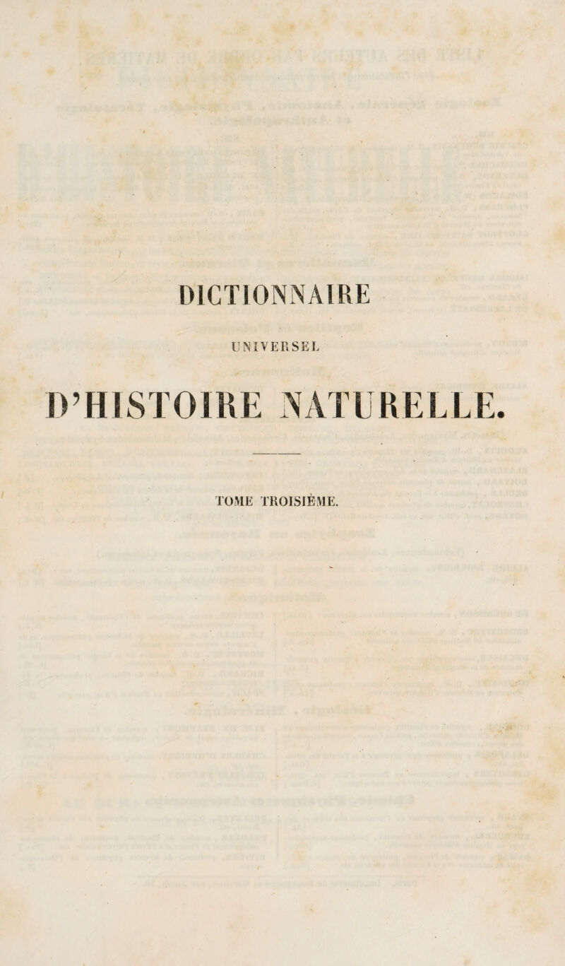 / DICTIONNAIRE UNIVERSEL D’HI ST O IRE NATURE L LE. TOME TROISIÈME.