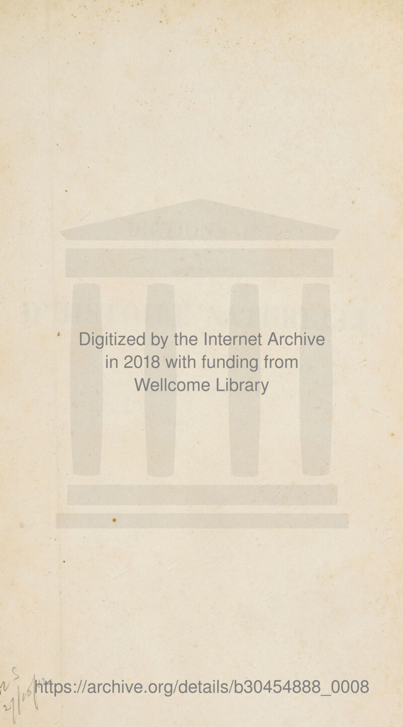 Digitized by the Internet Archive in 2018 with funding from Wellcome Library ://archive.org/details/b30454888_0008