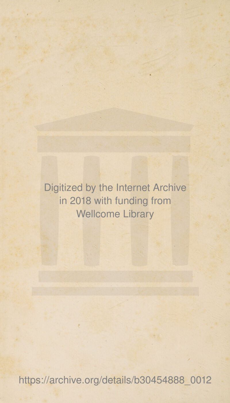 / Digitized by the Internet Archive in 2018 with funding from Wellcome Library / https://archive.org/details/b30454888_0012