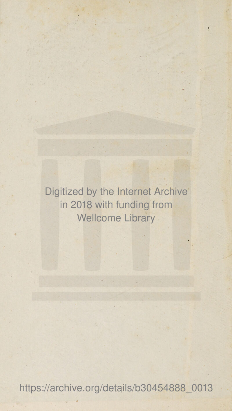 Digitized by the Internet Archive in 2018 with funding from Wellcome Library I 4 V https://archive.org/details/b30454888_0013