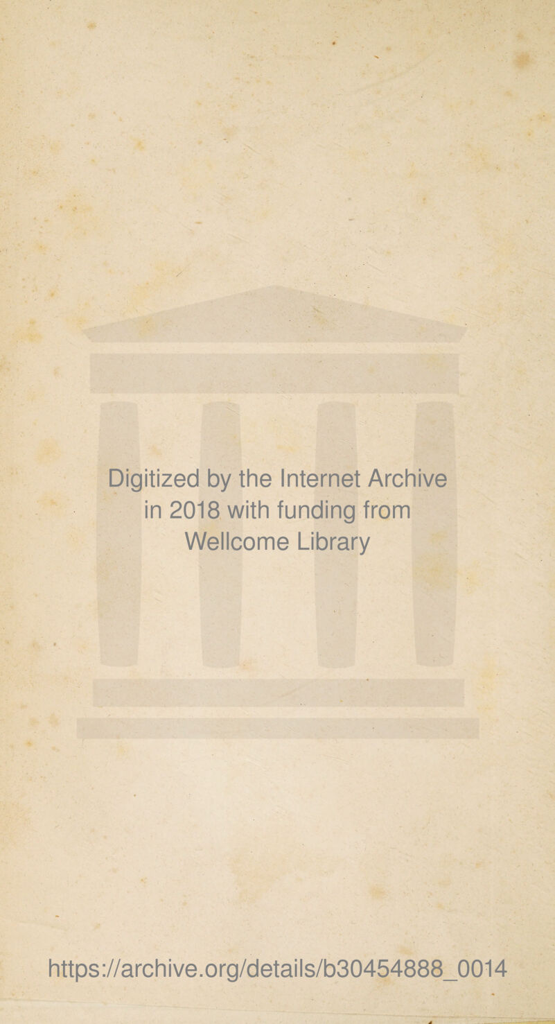 Digitized by the Internet Archive H ■ M in 2018 with funding from Wellcome Library ^ < https://archive.org/details/b30454888_0014