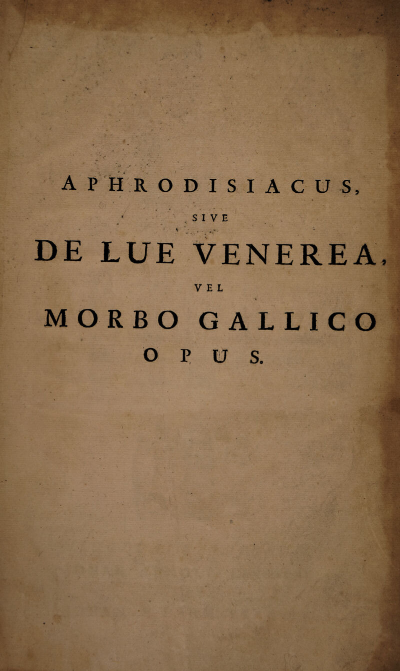 1 f A P H R O D I S I c u s. fi SIVE LUE VEL MORBO i O P s, • ■ V • , * • : \ ■ V ■ ( . ' ■