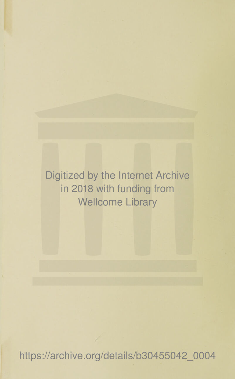 Digitized by the Internet Archive in 2018 with funding from Wellcome Library https://archive.org/details/b30455042_0004