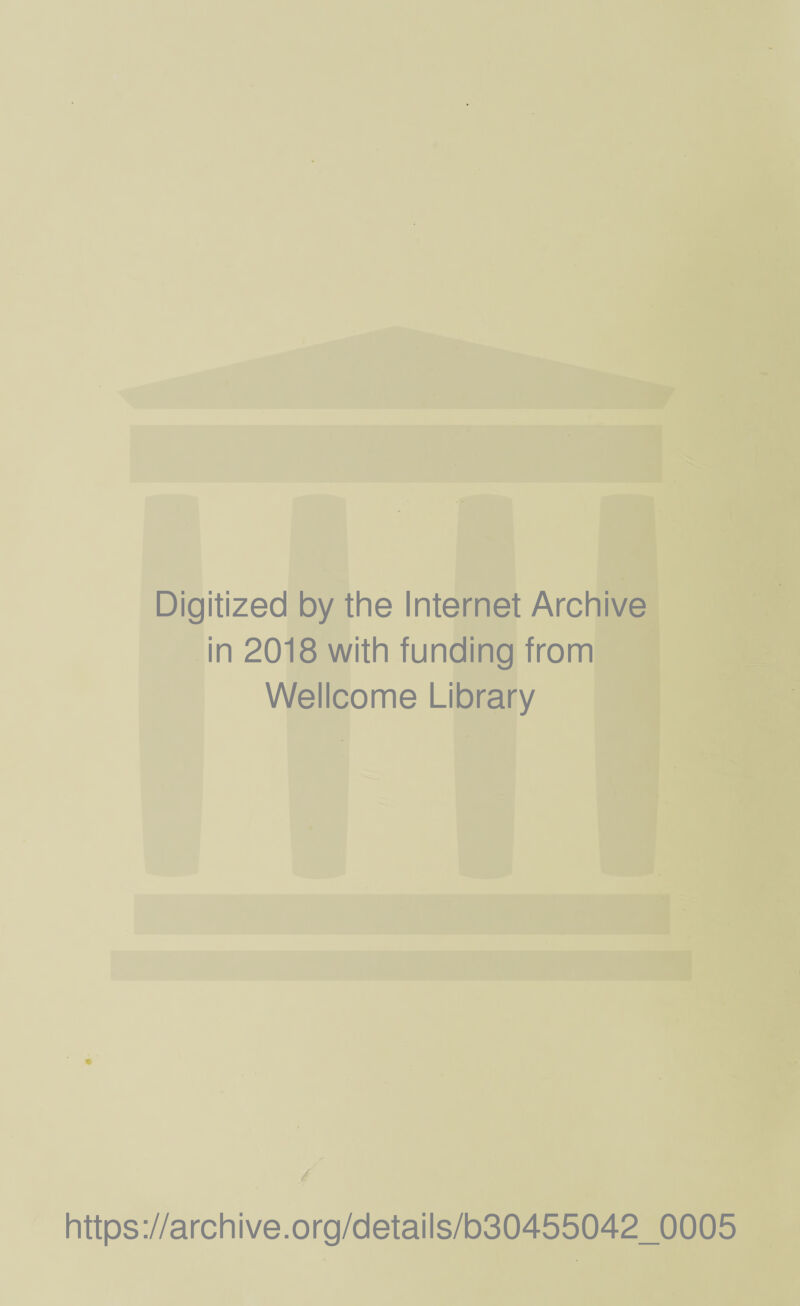 Digitized by the Internet Archive in 2018 with funding from Wellcome Library https://archive.org/details/b30455042_0005