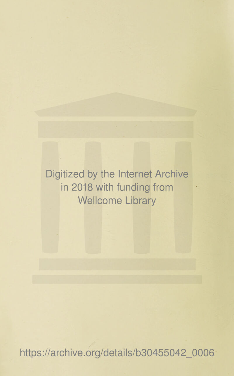 Digitized by the Internet Archive in 2018 with funding from Wellcome Library https://archive.org/details/b30455042_0006