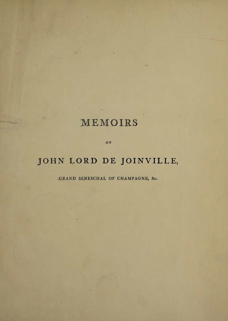 MEMOIRS OF JOHN LORD DE JOINVILLE, GRAND SENESCHAL OF CHAMPAGNE,, ,&c.