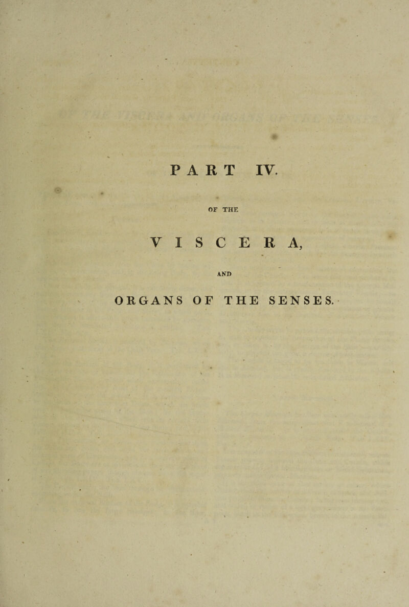 OF THE VISCERA, / * AND ORGANS OF THE SENSES.