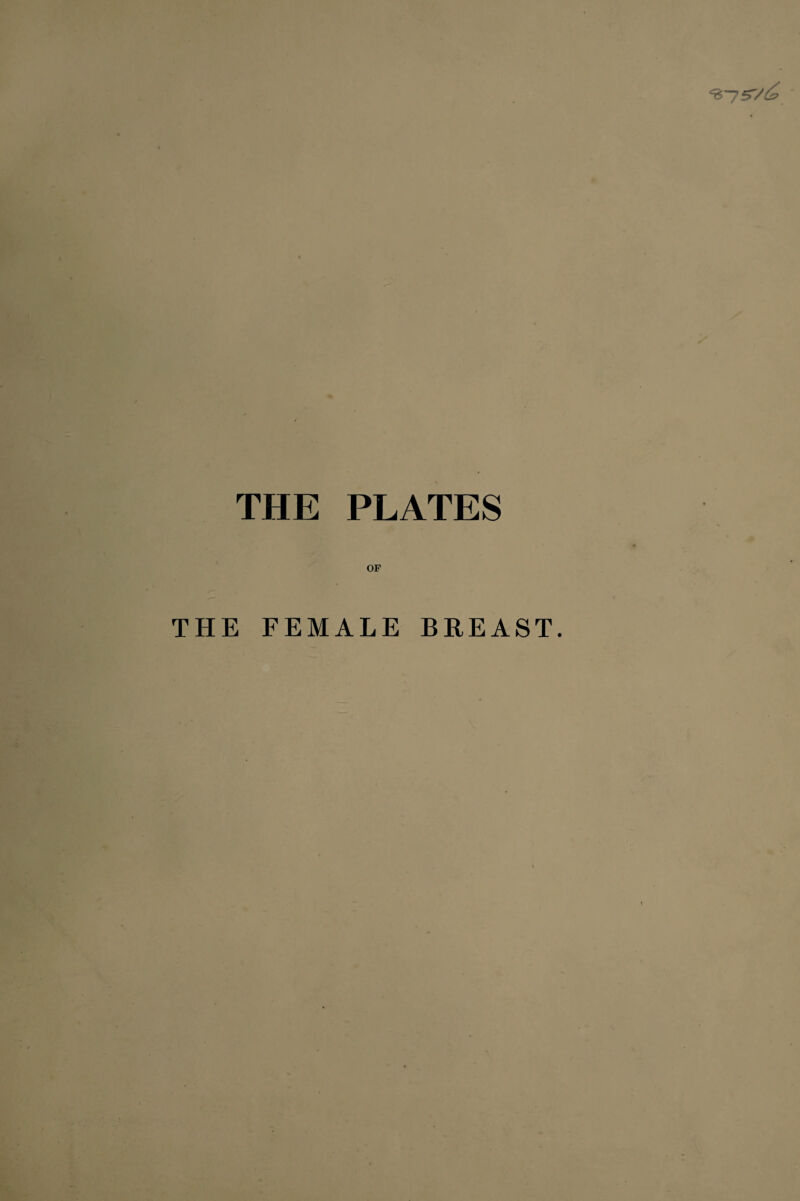 THE PLATES OF THE FEMALE BREAST.