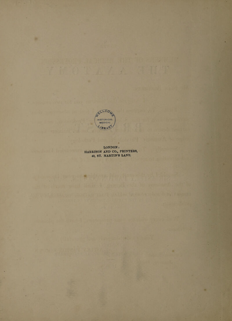 HISTORICAL MEDICAL X/8 R (Sy/ LONDON: HARRISON AND CO., PRINTERS, 45, ST. MARTIN’S LANE.