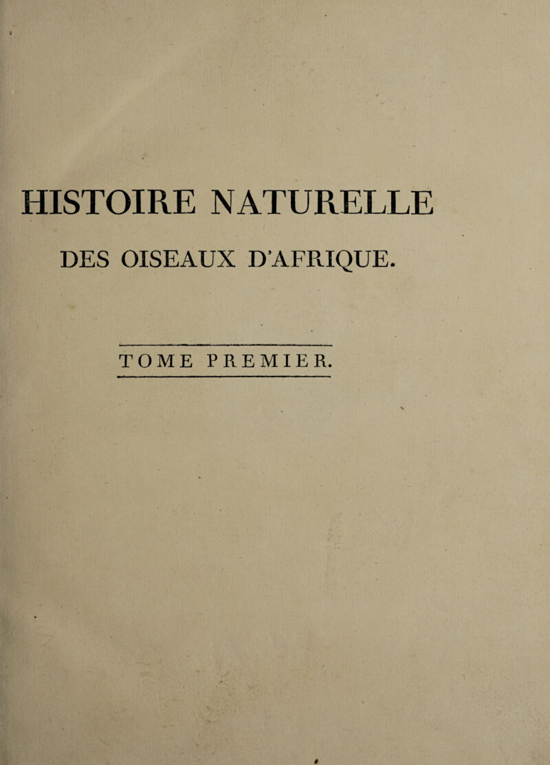 HISTOIRE NATURELLE DES OISEAUX D'AFRIQUE. TOME PREMIER. N