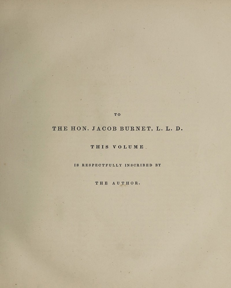 TO THE HON. JACOB BURNET, L. L. D. THIS VOLUME, IS RESPECTFULLY INSCRIBED BY THE AUTHOR.