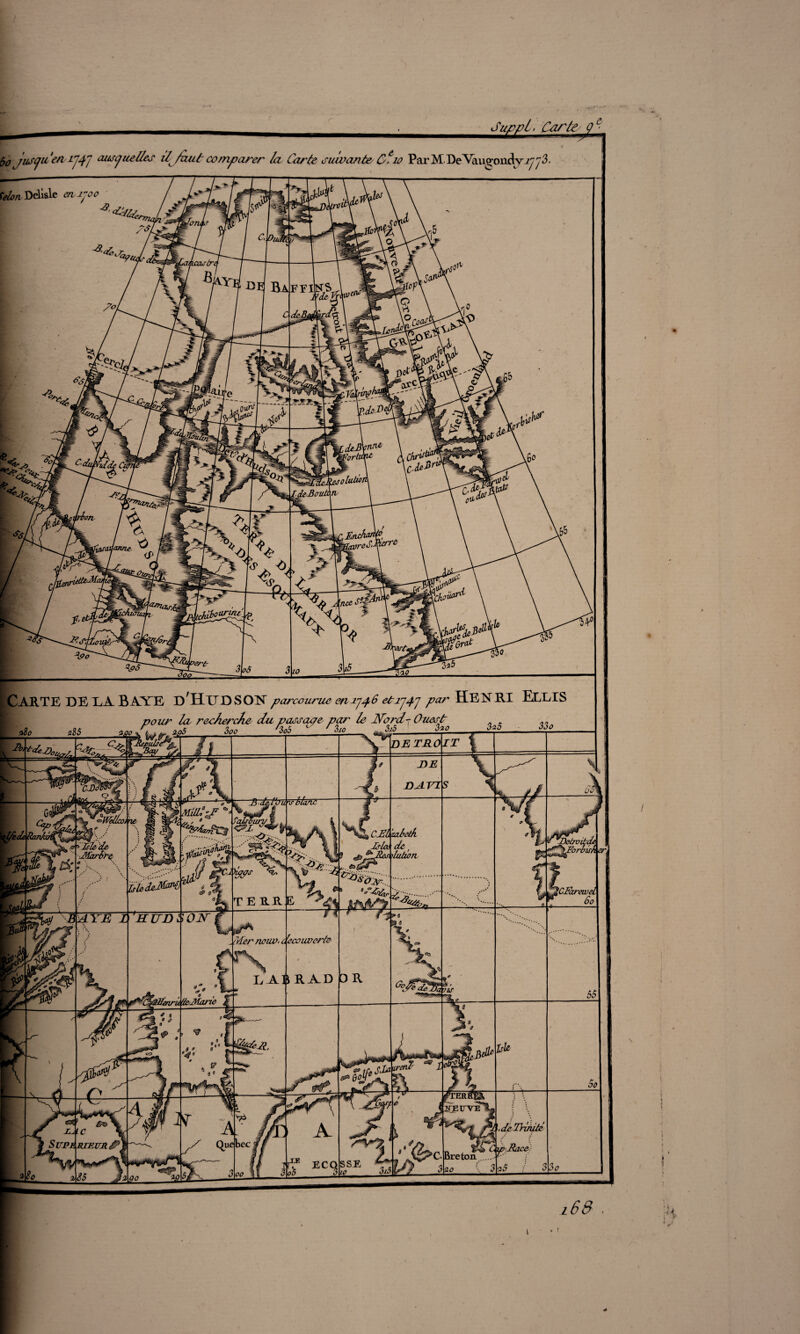 Suppl. Cartel g ? $o jusqu'en ij4J ausquelles il faut comparer la Carte suivante Cew ParM De^au^oncWjjj3. [Carte de ea Baye dIIttdsonparcourue en 1746 et1747 par Henri Eelis l68 . 1