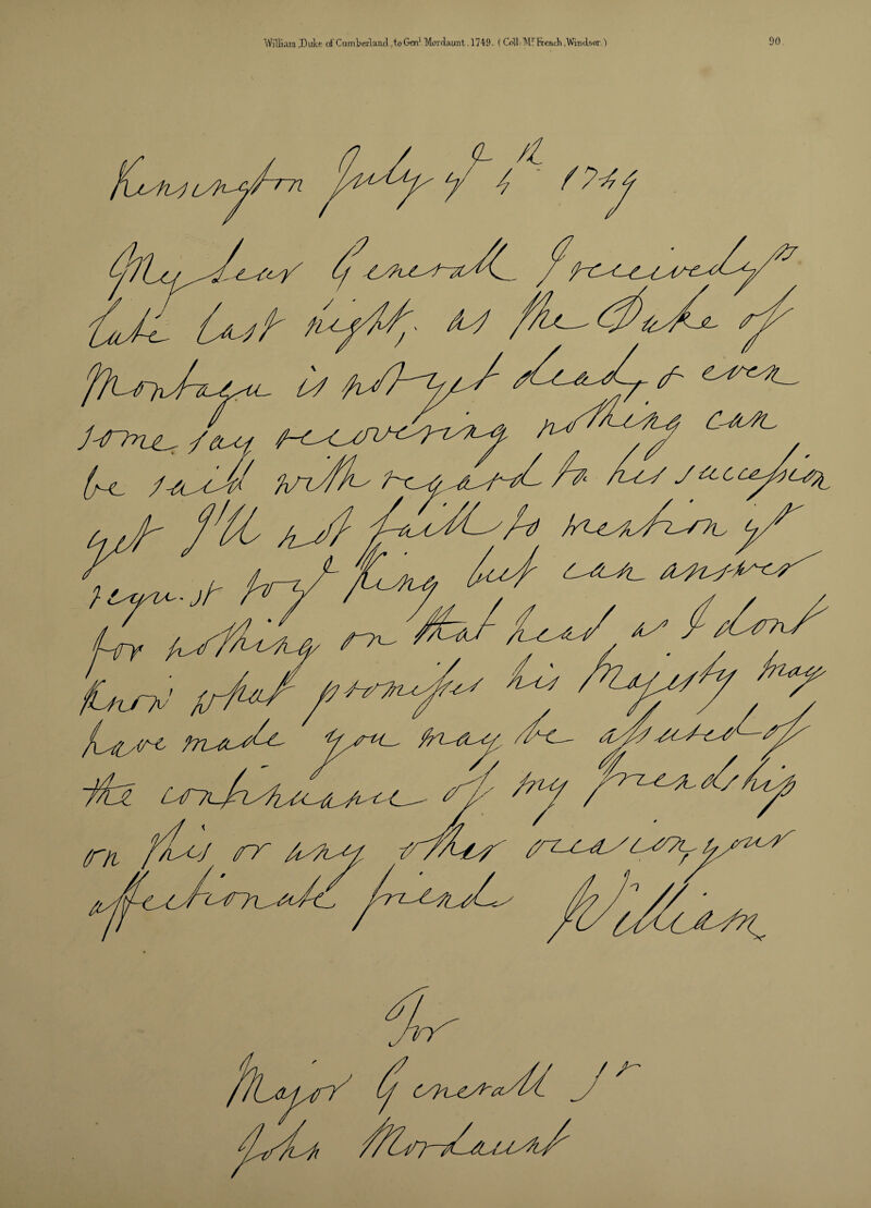 William 'Duke c£CumWlaaicL,toGmlMoTdaunt.l749. ( Coll ^ Ml French Windsor.') 90 Out & /guy (ml ‘hntft- CJlJL. /0/ J^CCy/jCJ^