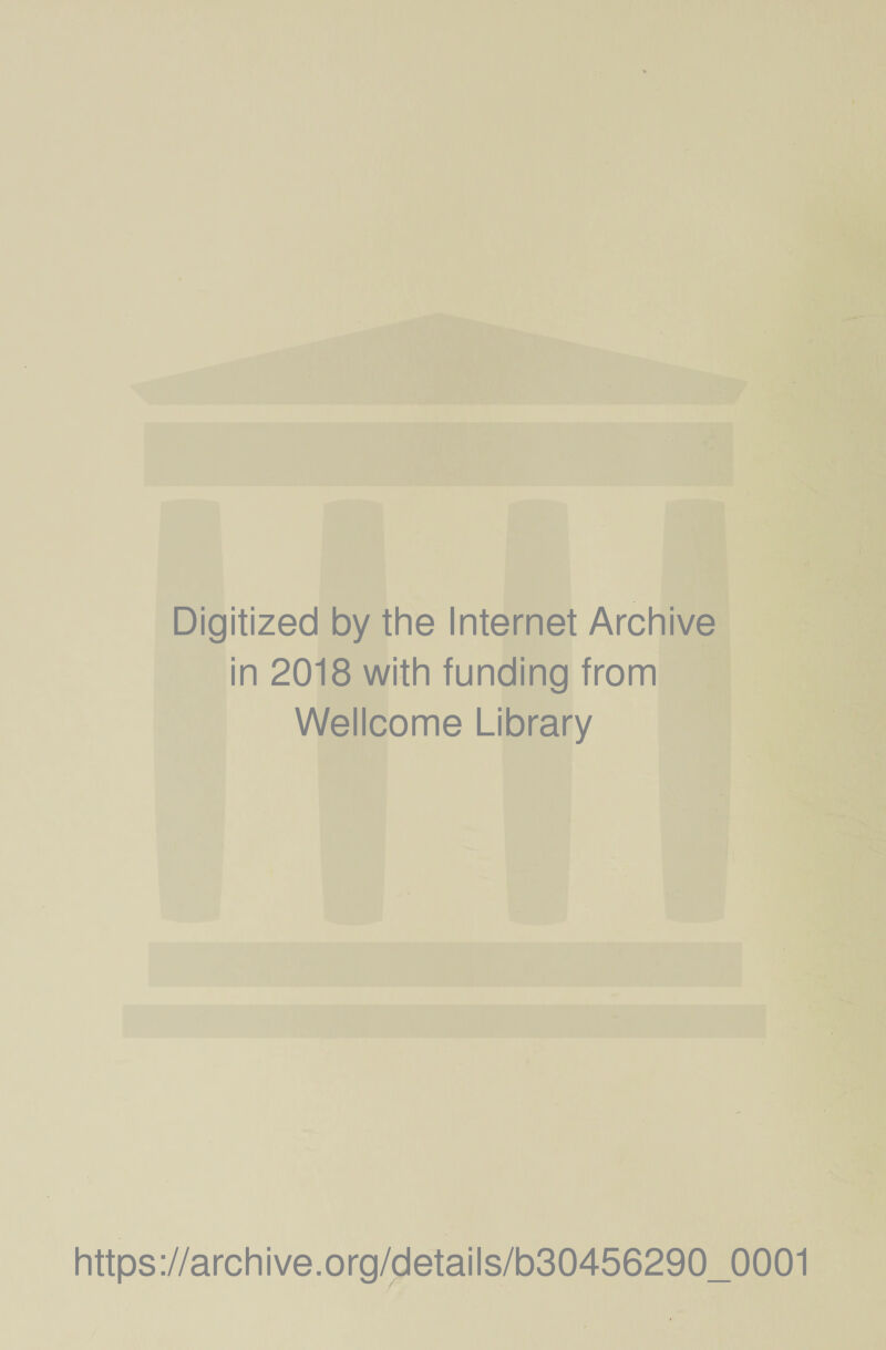 Digitized by the Internet Archive in 2018 with funding from Wellcome Library https://archive.org/details/b30456290_0001