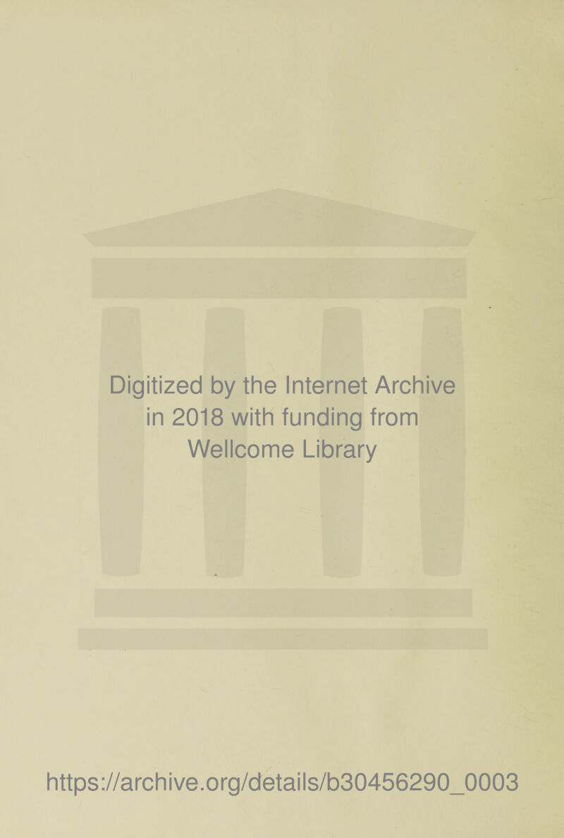 Digitized by the Internet Archive in 2018 with funding from Wellcome Library https://archive.org/details/b30456290_0003