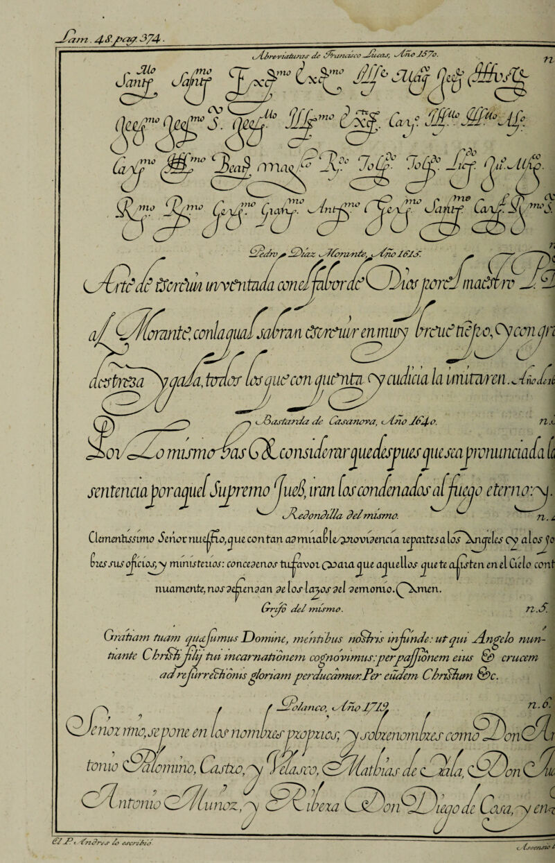 Jai/n, 374 ■ r Jilo r rmo Janlf daruf U ^ytlrrwúiiiisífs ¿/¿ ¿/^'Uficixco -Jucas, P/rve JS7o. mo ¿56^ JJf¿IIM Qcfí fi&dQr •• O CZ^ 77 ,w¿» 6zv: . / .V rrruiqP‘Áj %gg dgg d¿J- Jf-ljg ^ ^ ^ . W o: Tm? ihT r&tfwJa¿£e Úvdj d/edrv* JJ)zaz ^Jiórwnte, ^sJno IC/JS. ':ctc'dc> tStyrñm inventada mdjdvre/Kdlk ■) ¿ir ion yj(mrde, corúacjuafjaCm dnyrtmg^wq ¡rrcfut negó, gccn jr fí^^^ja/a, timar las que con qiiñjtn cyaidiaa la ímltmtn . ^ -íñoJuit Jj ,0/ O Bastarda de Casañera, <stno JCjo. 71 x rnsca pronunciada le sentenciaba oVc^lo mimiréasQLcomilmr^iuásüm ajtoraauelSupremo Jué, irán ios (minados al jueqo eternory. dleionJdla del mismo. ^ ^ Gcmmhiitmo Je ño rnúzalo,tjuzcontan admiiaíl¿OJiovmnciaugaitcsa\js\ncj¿escy alesj íiessuso^ciosgy ministerios: ce»nceaeaoj*tLL|nvoiOoaid^ueajuelW^uetea|u,tenenelCieio cent nuamcnte,noj-?e^en^cm 2e leu* la^os-del demonio.(^kmen. » (rrifo del mismo. 71.1 0 S. (Itratiam tiiam qudjumus Domme, mentí bus nddris injunde: utqui dirígelo nun- ^1 1 tui mcarnationem cognovimusrperjiaJJionem etus crucem tiantc cidrejiirrechontsglormm perducamur.Per eudem Chrddum &c. ^ ^ / Sdolanco, <slrío l^ldL 71. d. 1 noz rmo,sejojm en las nombx&r jnojouos,g soízenomlzes como tomo Jda/ommo, Castio,^ nfasco, (peli. ntcmoCd/íunoz/g bdliLia (JdBoiPJCieqodi Cosa, Oj) di o ^Lbnissr n tinas de dula, P-LJon ^yiu, ( erui (S/ J-* > tnclrtj' ¿o &rcri¿/S. ts íj-.rensú' *■