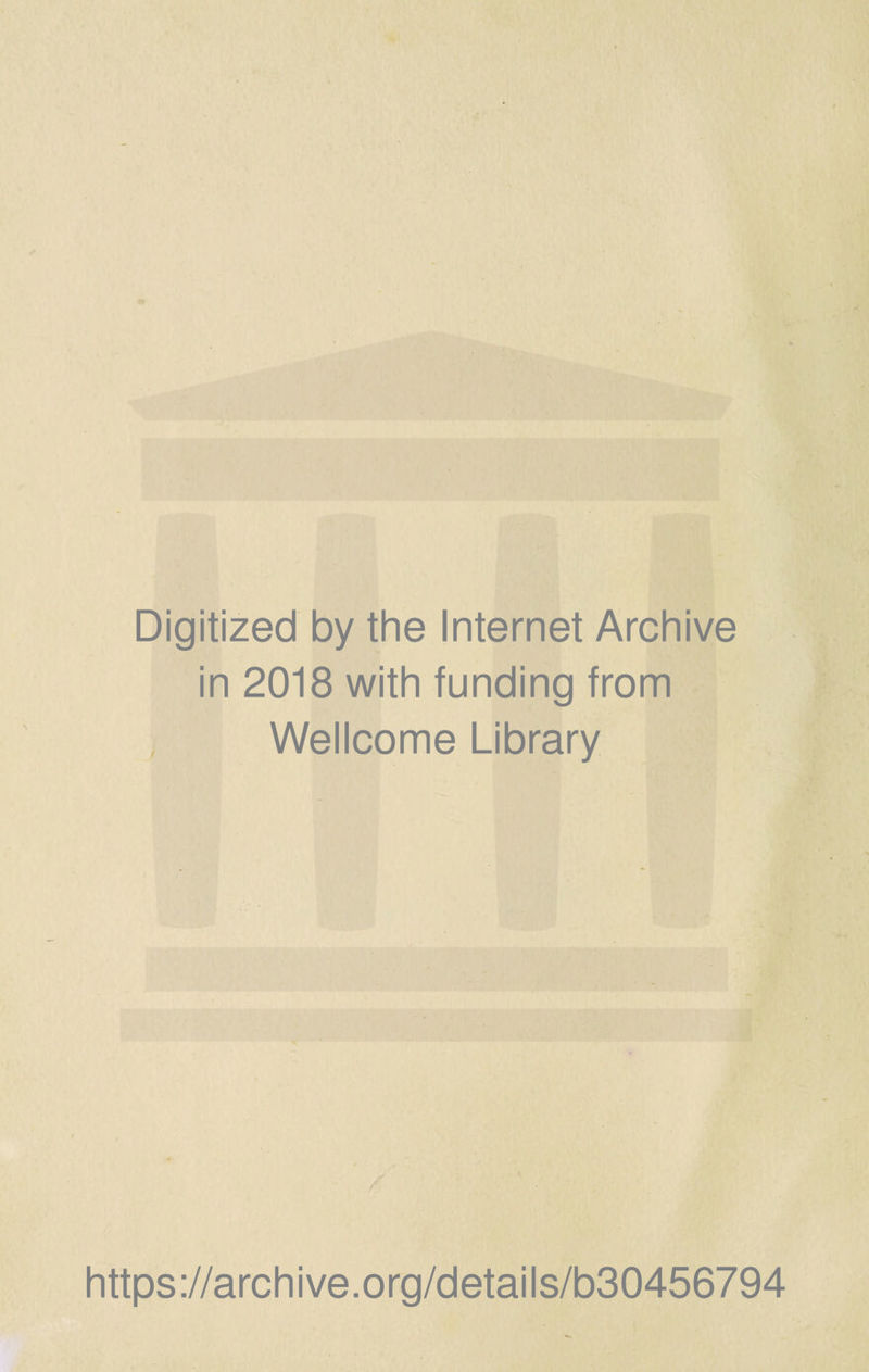 Digitized by the Internet Archive in 2018 with funding from Wellcome Library https://archive.org/details/b30456794