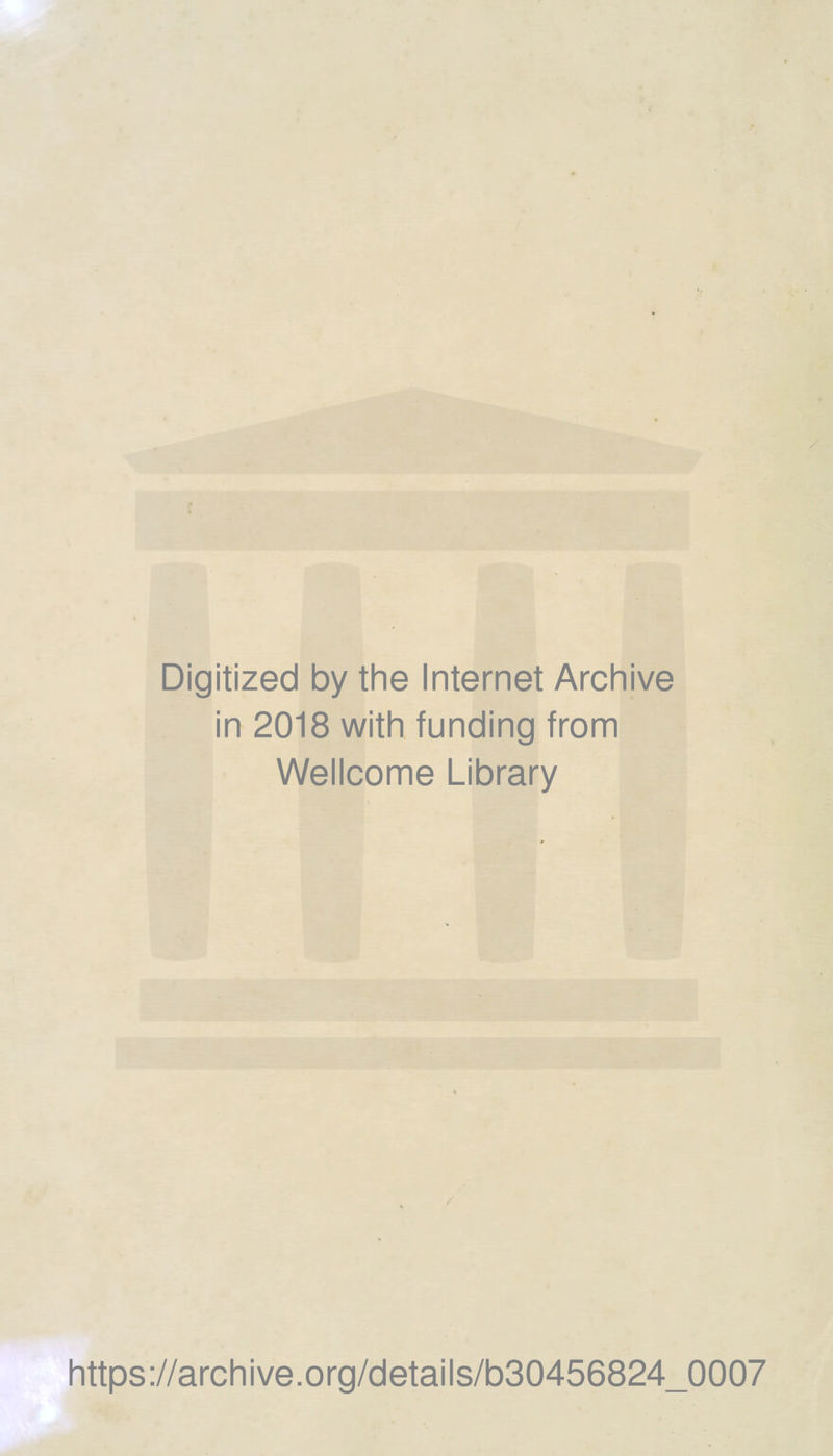 Digitized by the Internet Archive in 2018 with funding from Wellcome Library https://archive.org/details/b30456824_0007