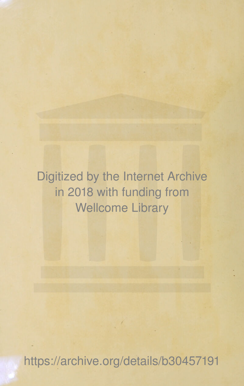 Digitized by thè Internet Archive in 2018 with funding from Wellcome Library https://archive.org/details/b30457191