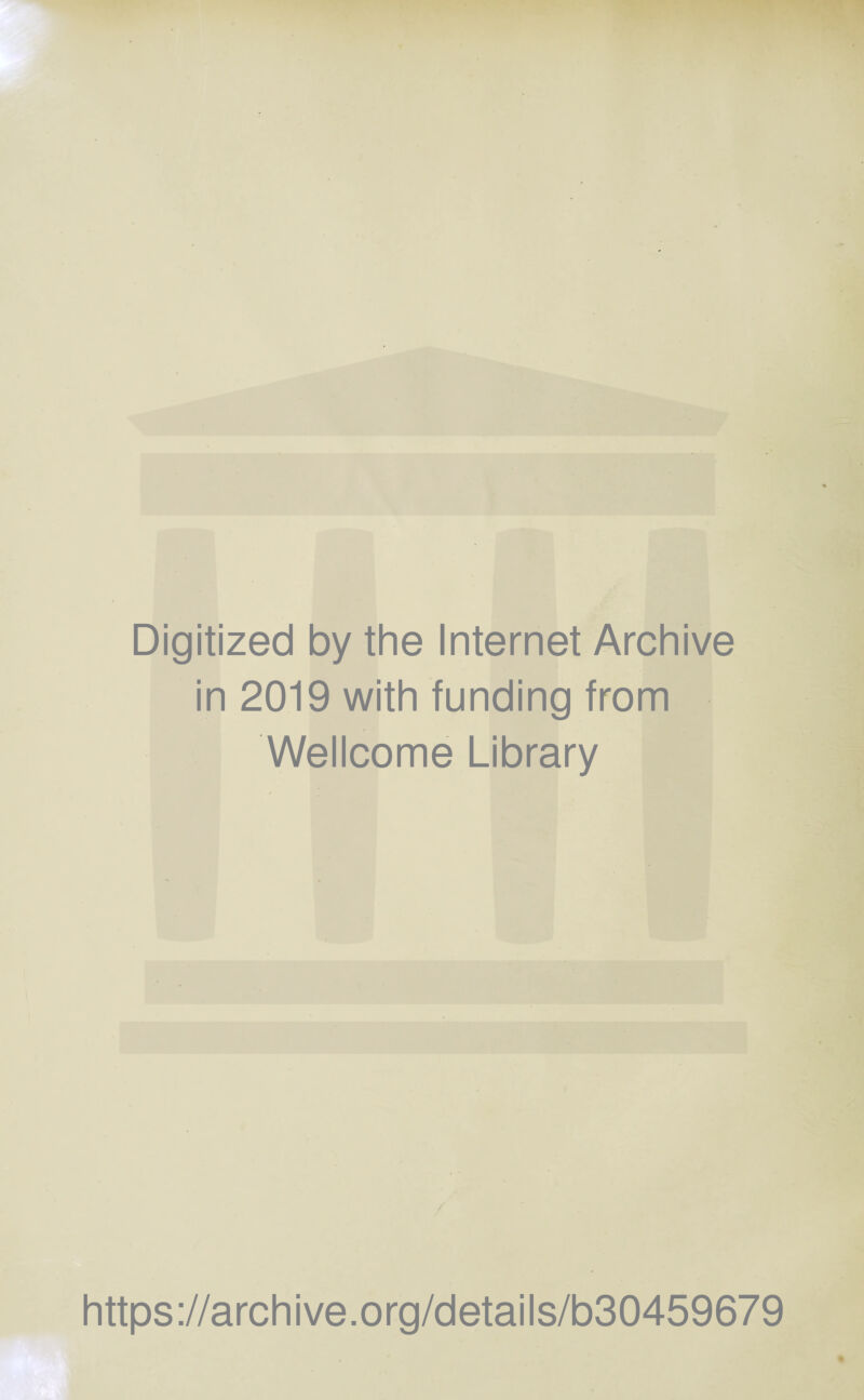 Digitized by the Internet Archive in 2019 with funding from Wellcome Library / https://archive.org/details/b30459679