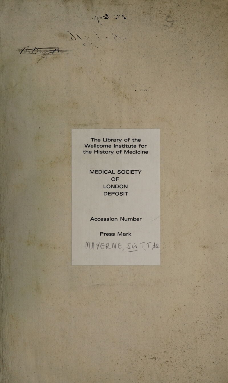 The Library of the Wellcome Institute for the History of Medicine MEDICAL SOCIETY OF LONDON DEPOSIT Accession Number Press Mark