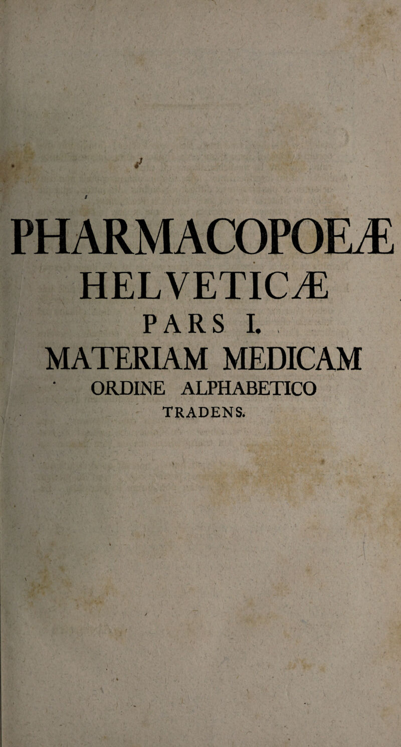 HELVETICÆ PARS I. MATERIAM MEDICAM ORDINE ALPHABETICO TRADENS,