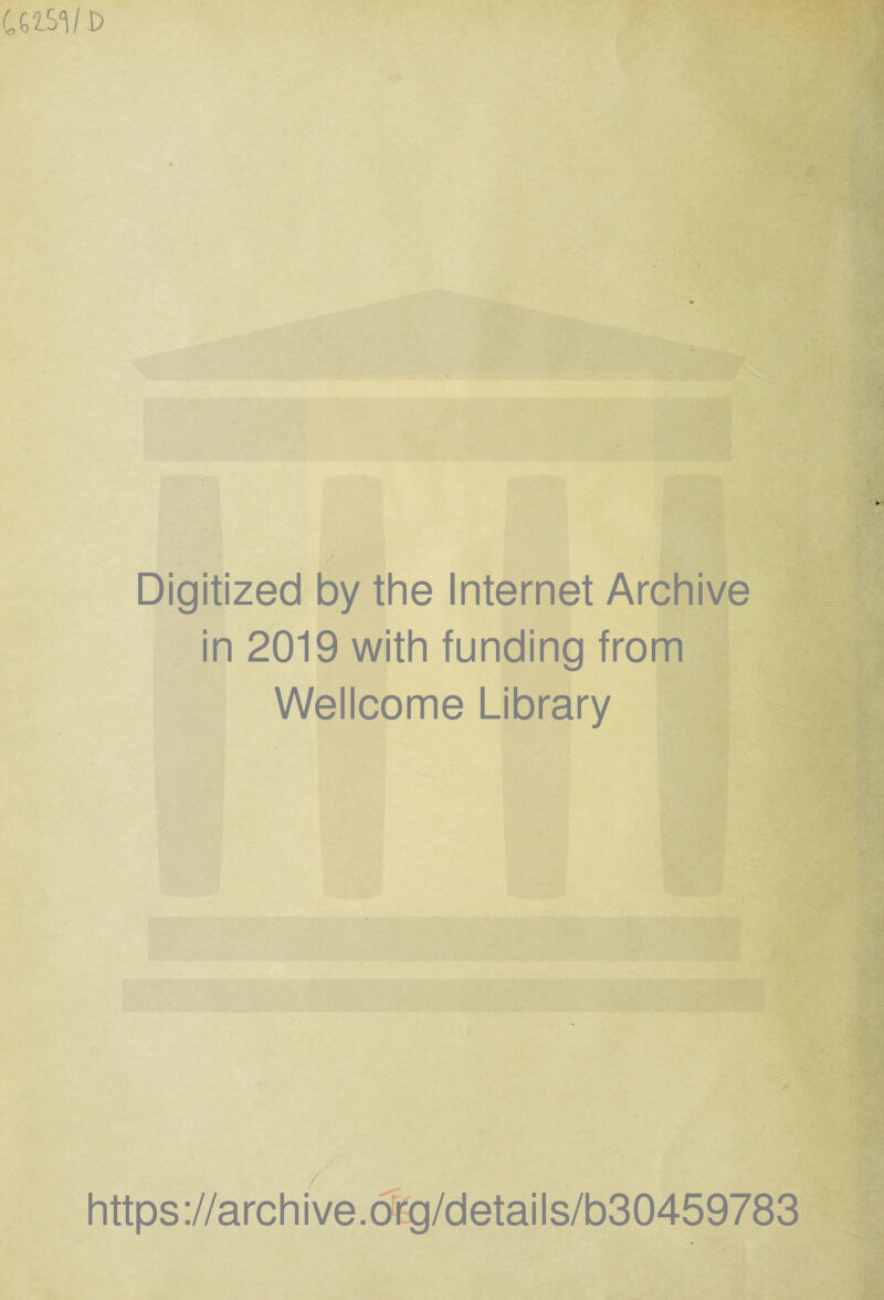 Digitized by the Internet Archive in 2019 with funding from Wellcome Library https://archive.o?rg/details/b30459783