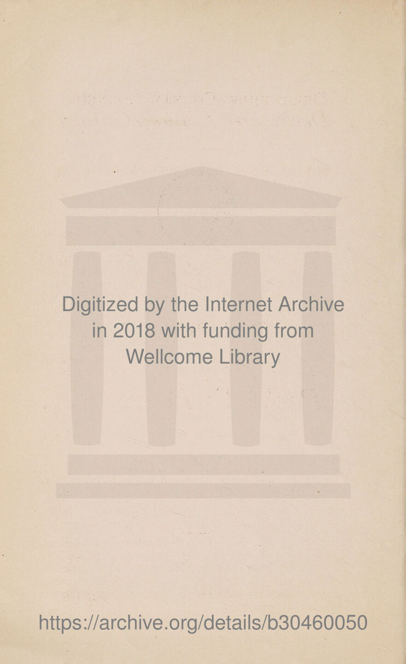 Digitized by the Internet Archive in 2018 with funding from Wellcome Library https://archive.org/details/b30460050