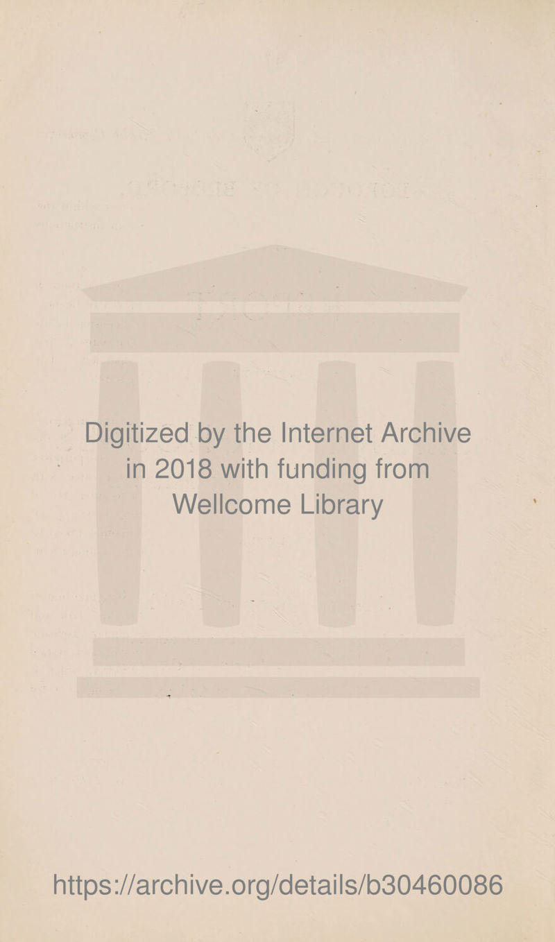 Digitized by the Internet Archive in 2018 with funding from Wellcome Library https://archive.org/details/b30460086