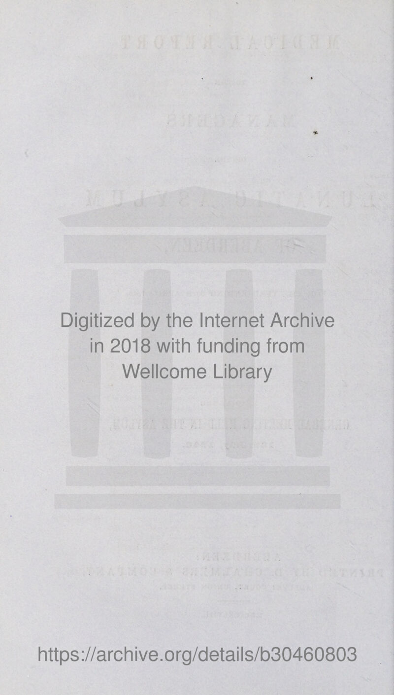 Digitized by the Internet Archive in 2018 with funding from Wellcome Library https://archive.org/details/b30460803