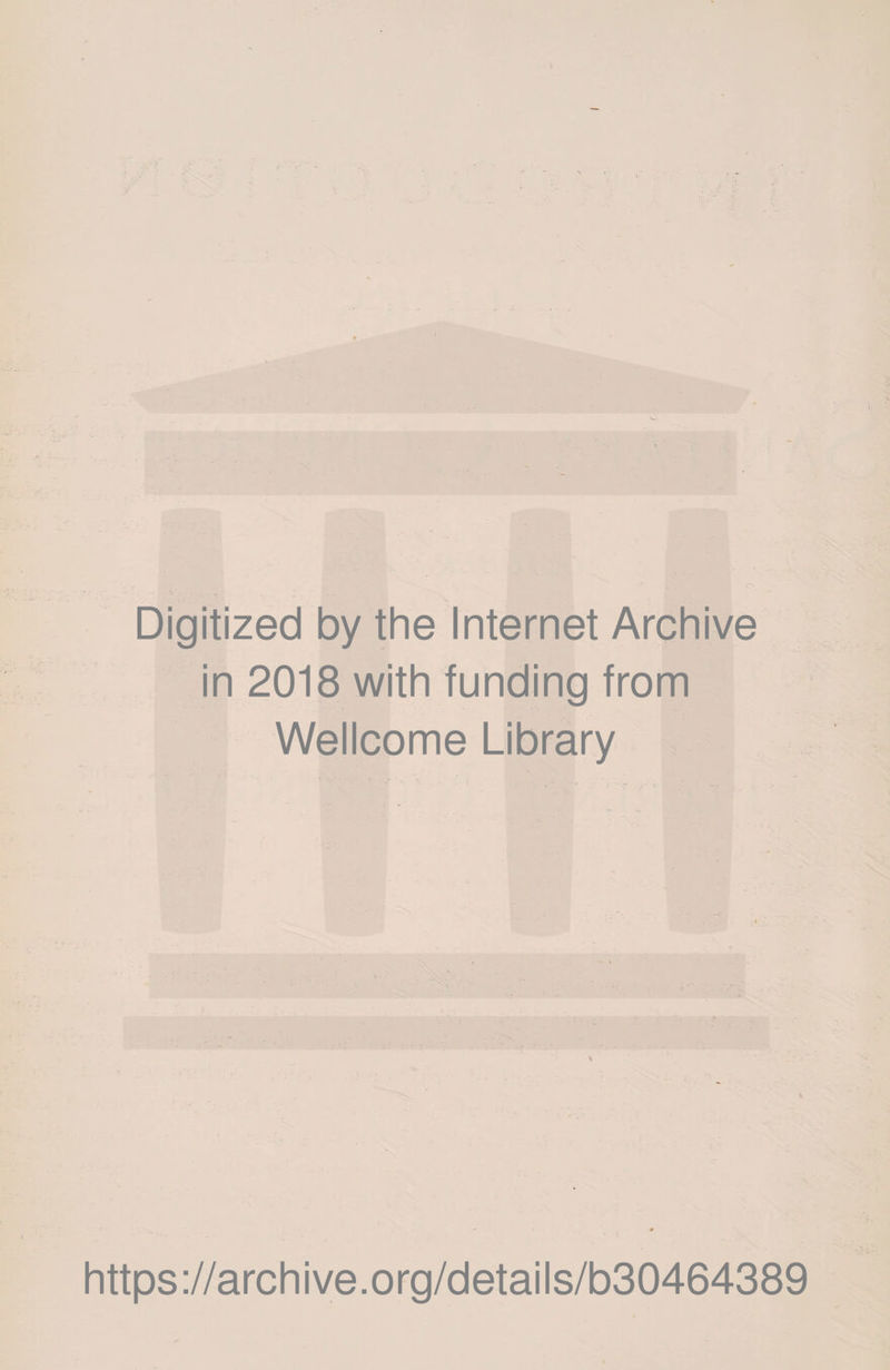 Digitized by the Internet Archive in 2018 with funding from Wellcome Library https://archive.org/details/b30464389