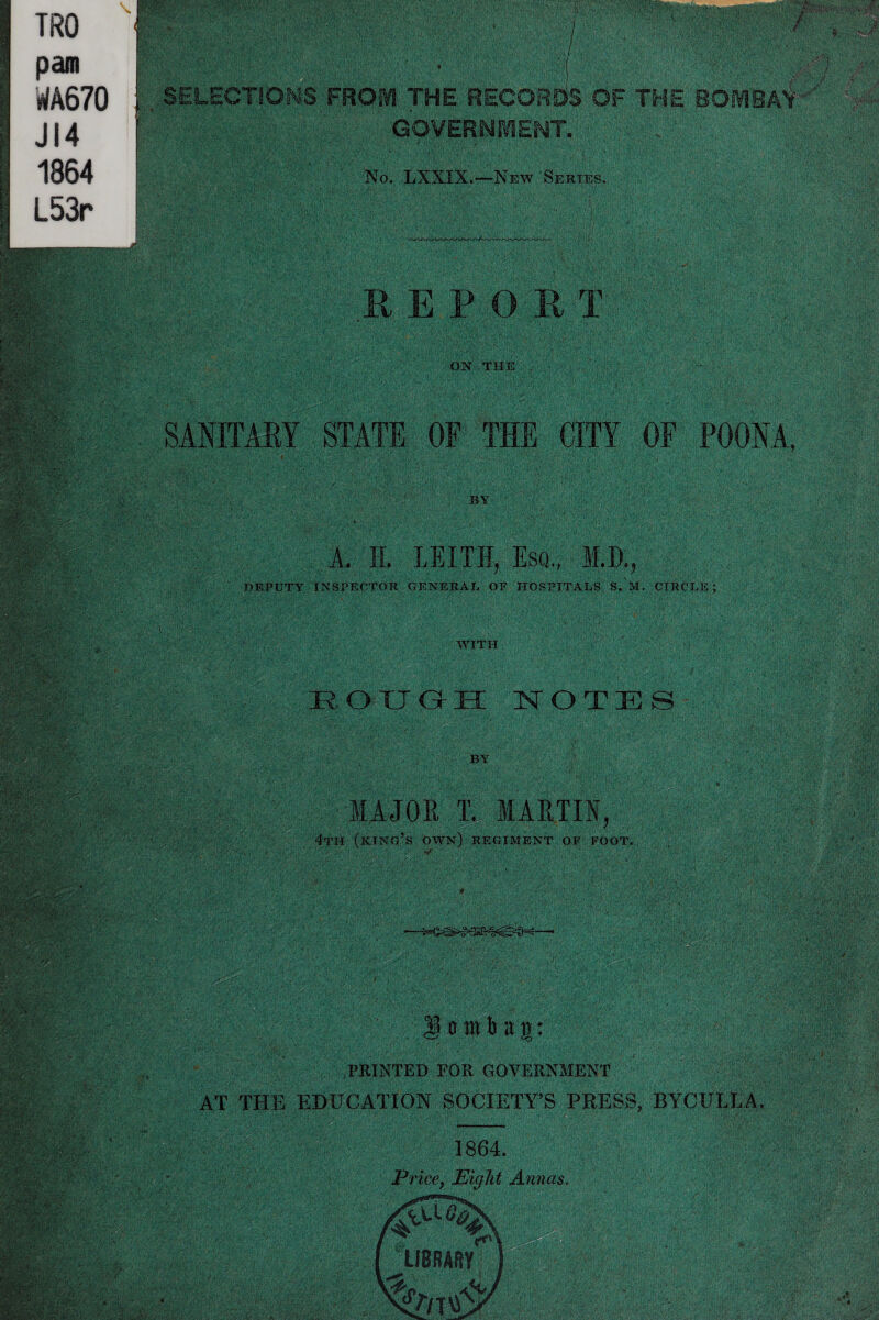 p\yvVf. • </f. ■ V'V'T'''1' * '*'( ''« •< Y ipr •> ?V^.)v )' VYKj ; . i;-; ,* * •, -Ilil si GOVERNMENT. No. LXXXX.—New Series. ON THE STATE OF THE CITY OF POONA, BY A. H. LEITH, Esq., M.D., ( DEPUTY INSPECTOR GENERAL OE HOSPITALS S. M. CIRCLE ; WITH . .»■ ROUGH NOTES ip - :■ v: BY ■■ u/> -v. yv .. MAJOR T. MARTIN, ;'fcp-.V •” -I?fy>r' • '• p (king’s own) REGIMENT OF FOOT. a':vo- §M. ::,v v^c- v;> p^.-.i ■a: iV o m h a g: Ife •T.. 7+y./ PRINTED FOR GOVERNMENT EDUCATION SOCIETY’S PRESS, BYCULEA. (Kg<; ■ i/vw$z-Xhyy C/> ■ if *•-.> • '<> r'- 'pV' Lf'vO • V'T-V ■ '■ pfe.U: :> ->>, 1864. Price, Eight Annas. .>.v,.• ; v■ •• * mu ,4 #- ji ■ Wmm ' ' mWr¥M' *k.£'- *•' •'Ac y.L.