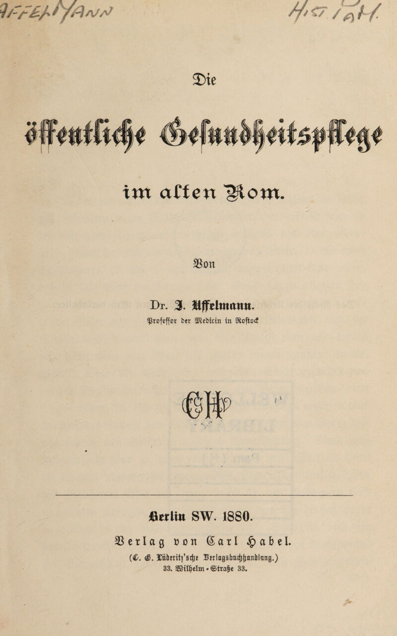im affen l?tom. 2ßon Dr. 3. üfltelttmmi. Sßrofeffor bet 2Rebtcin in Sftoftotf jßttlin SW. 1880. SSetlag »on <5 a 11 a b e l. (<£. <ß. Jtalflgabttdj^anilltmg.) 33. Sßtl^elm * ©trafje 33.