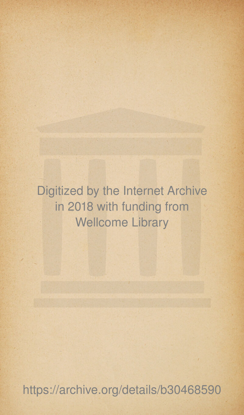 - v * - Digitized by thè Internet Archive in 2018 with funding from Wellcome Library https://archive.org/details/b30468590