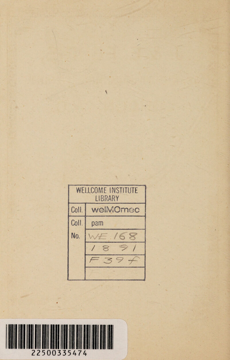 \ WEIiCOiVlE INSTITUTE LIBRARY Coll, wells/,Omec Coll. No. pam W-E,/6^ - / B