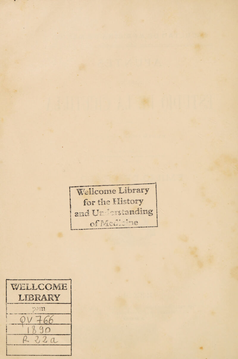 Wellcome Library for tlie Kistory ianding f TJr * s .. .í. L r ¡\ * <1 e WELLCOME LÍBHARY n?m i i 3 o i a 12 a. m