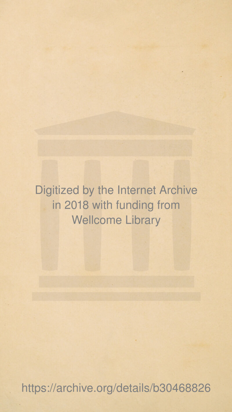 Digitized by the Internet Archive in 2018 with funding from Wellcome Library https://archive.org/details/b30468826
