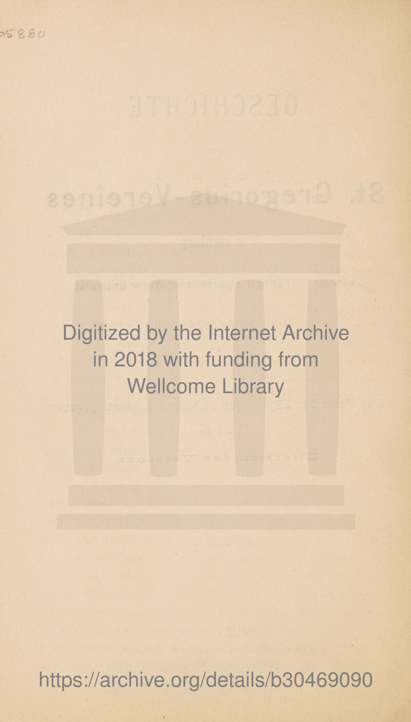 Digitized by the Internet Archive in 2018 with funding from Wellcome Library https://archive.org/details/b30469090