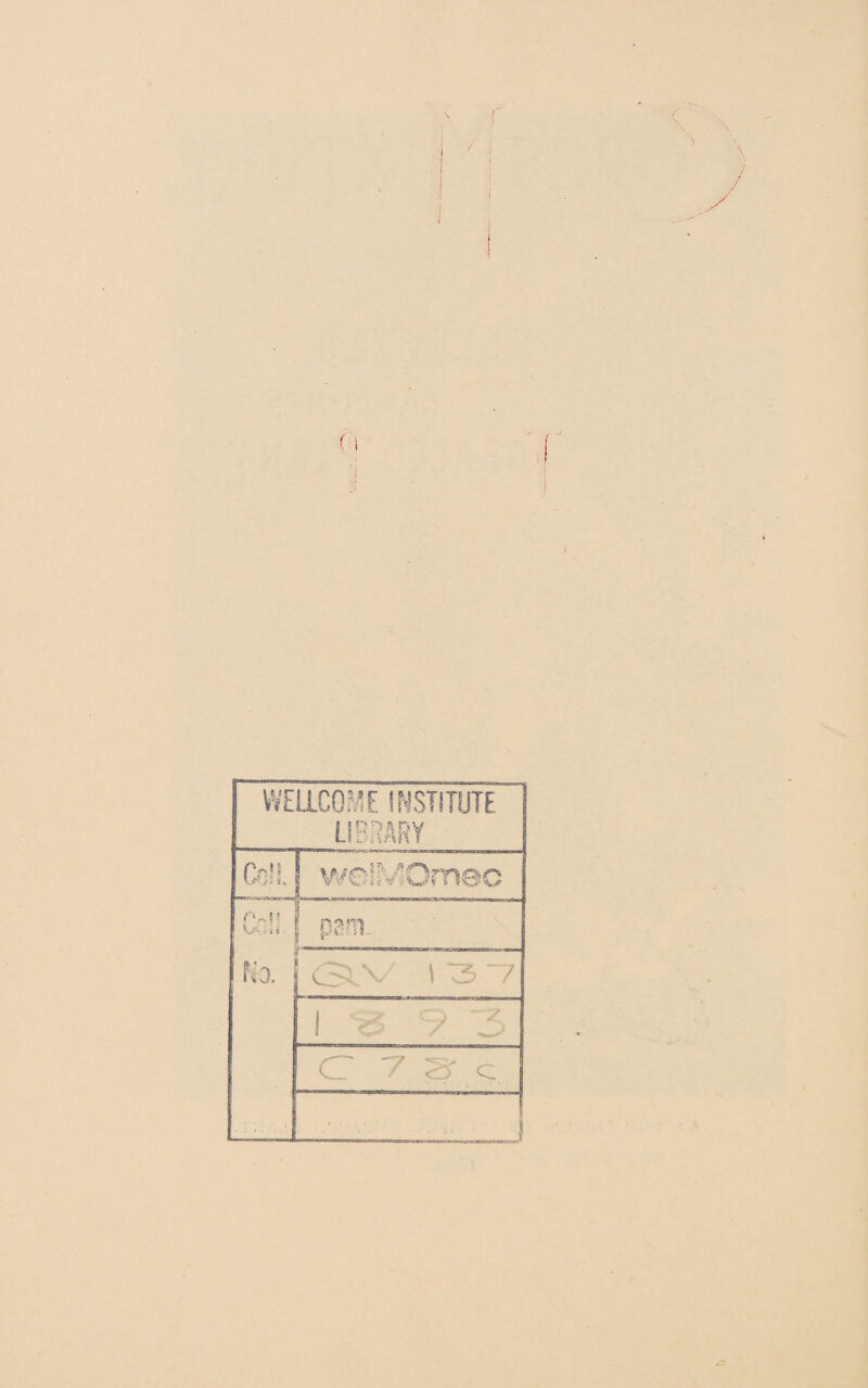 I WELLCOME INSTITUTE LIBRARY \Jt .fi S « | wc-iMOmec t! ■ i c No. | pam. <3 - 137 1 <' ? 3 C 7Sc -