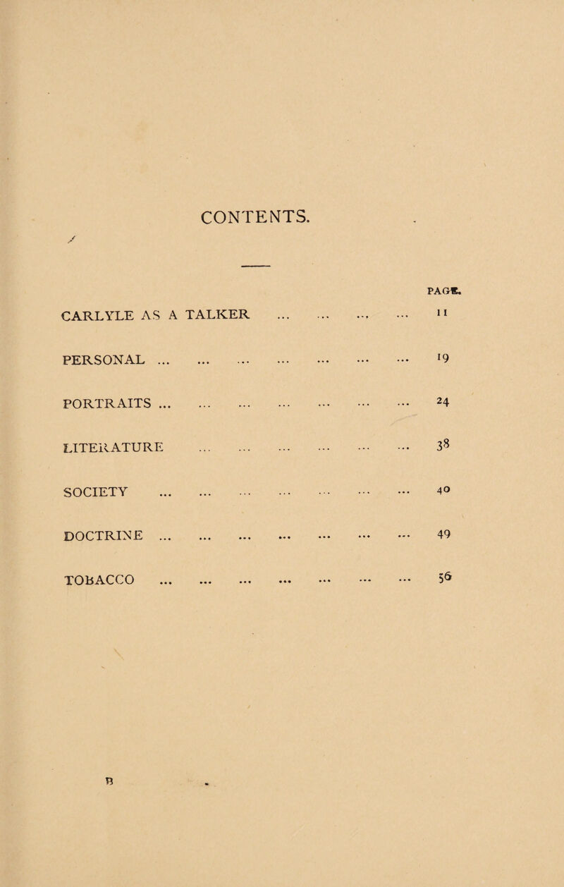 CONTENTS CARLYLE AS A TALKER PERSONAL. PORTRAITS.. LITERATURE . SOCIETY . DOCTRINE . TOBACCO .