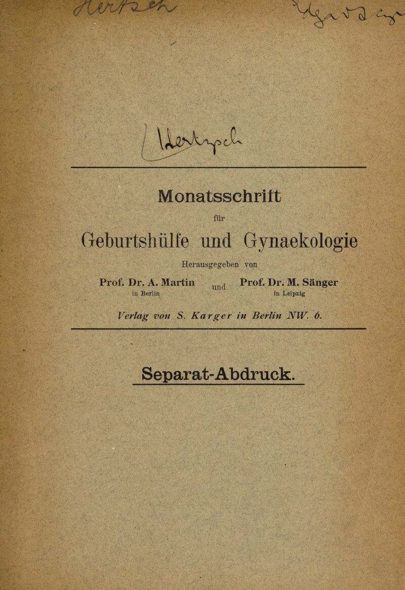 > ■r.^'.Jy.7 aT^, ||||ö .';J ■■ ■ -' P77.7 m <o> ■ ■ - '•-.:. . ' ;.' .':V- '. i •■ '• ■ • ' • v i- V V., - . ..1  ■•. , - ■-, ' y -■■ / • • ■ - . '■ ; •'' •;• , .■? A V , , •• y ■ 'i ■ ■' • »■{: . . . : ■ . / , 1 %' 5 ^1 i ■ . > - ■;. ■ \ • -v- Sr-'-'. , --—„- ..v.v.-V ■ YvV :U '«A; •l ^ A-;V > v- ». •_ . v . • ' > •• ■ ' •'•r :' \ . y.' ’ ; ’yV - ■ />;.•- '* ■$i- i£.;p. - ■ «.’ : .V 5■ ■ i ; . P':xpyy :‘JCv: V. ■ vv').'• Monatsschrift für Geburtshiilfe und Gynaekologie ,V; ! . • • 1 J ■ Prof. Dr. A. Martin in Berlin Herausgegeben von und Prof. Dr. M. Sänger in Leipzig Verlag von S. Karger in Berlin NW. 6. ,, 1 > - ■ . £■•• ' , i-r. yy.yy V;,, , , .v-v >r> .■ ,r-.: ■ , - ■ - ->V' . ' '■ ■ ' 'x-'. fPy;:r':7'- . . -:x(7'y\y'? ■*.' ' • • : ' v>- V'-\ \ • I' 1! ■S'Vfv? - 7^77:7 P:3-7p--7yy: ■, • ■a. ^ ;;. . ' J,'; - -y : • './ > f . ‘ >■ V,-^ . . -i ' A ' V • 6 . r . 7-tk -vy-yiy:. 7i:-, . 77