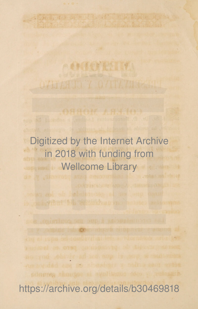 * 4 - . Digitized by the Internet Archive in 2018 with funding from Wellcome Library o https://archive.org/details/b30469818